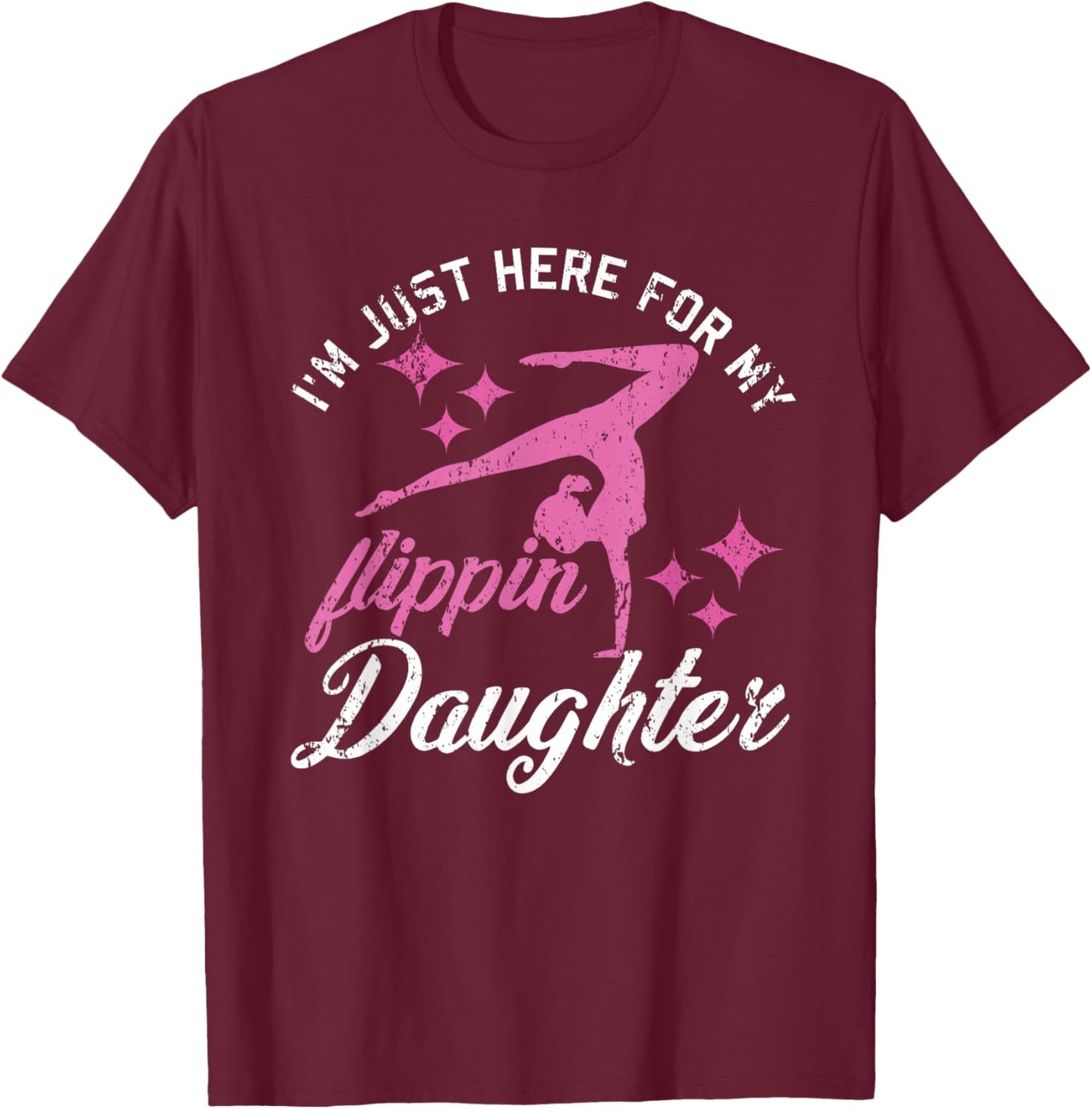 Im Just Here For My Flippin Daughter Gymnast Girls Mom Dad T-Shirt - T-Shirt | Maroon