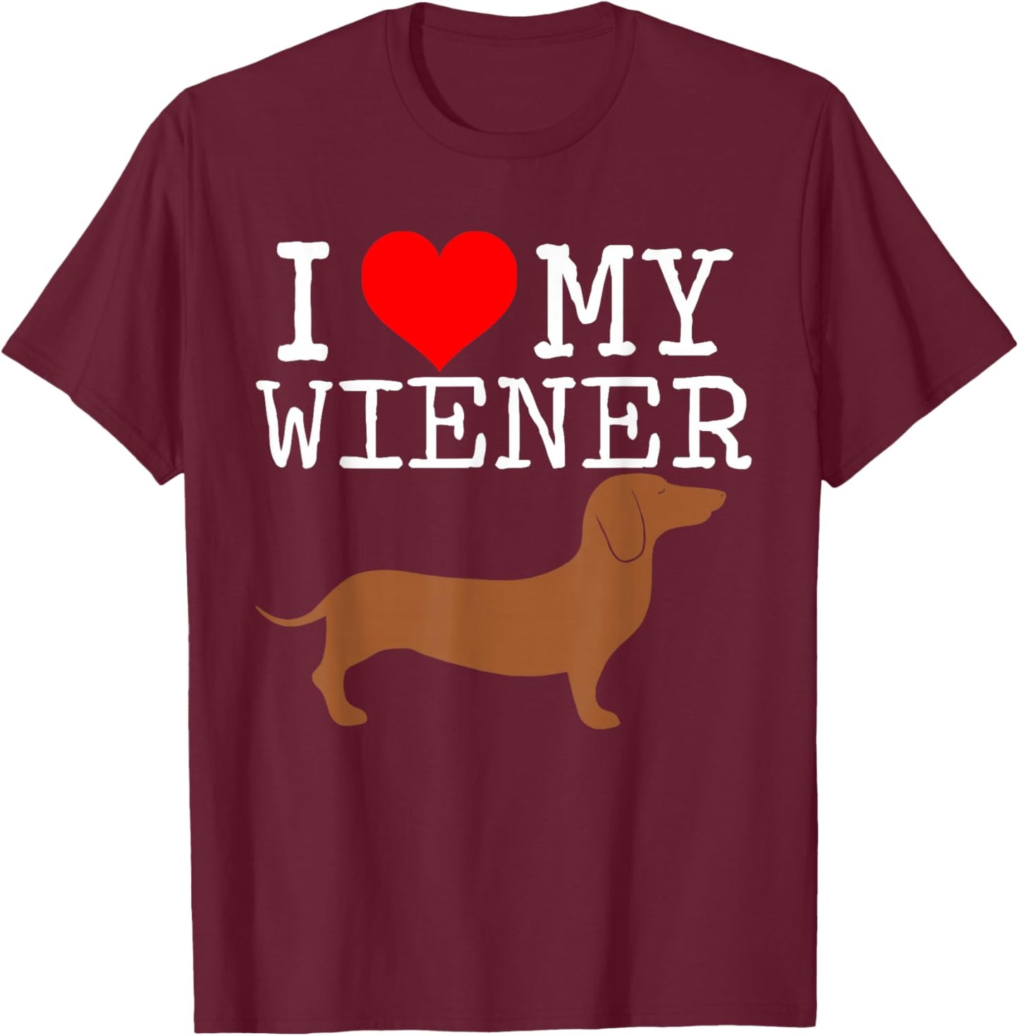 I love my Wiener funny Dachshund weiner dog Men Women T-Shirt - T-Shirt | Maroon