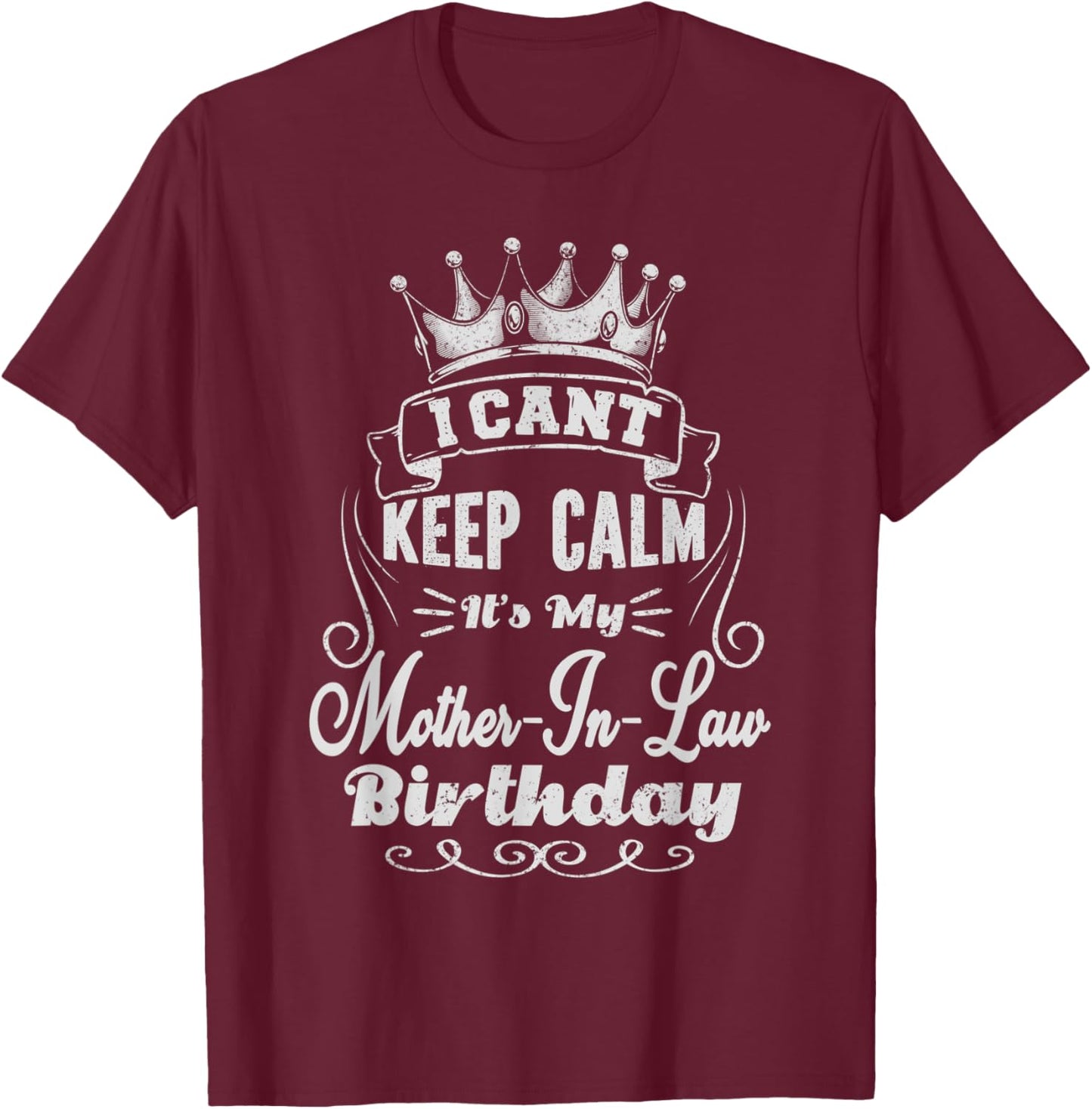 I Can't Keep Calm It's My Mother-in-Law Birthday T-Shirt - T-Shirt | Maroon
