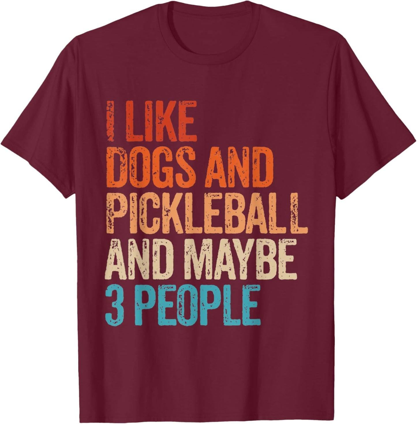 I Like Dogs Pickleball And Maybe 3 People Funny Vintage T-Shirt - T-Shirt | Maroon