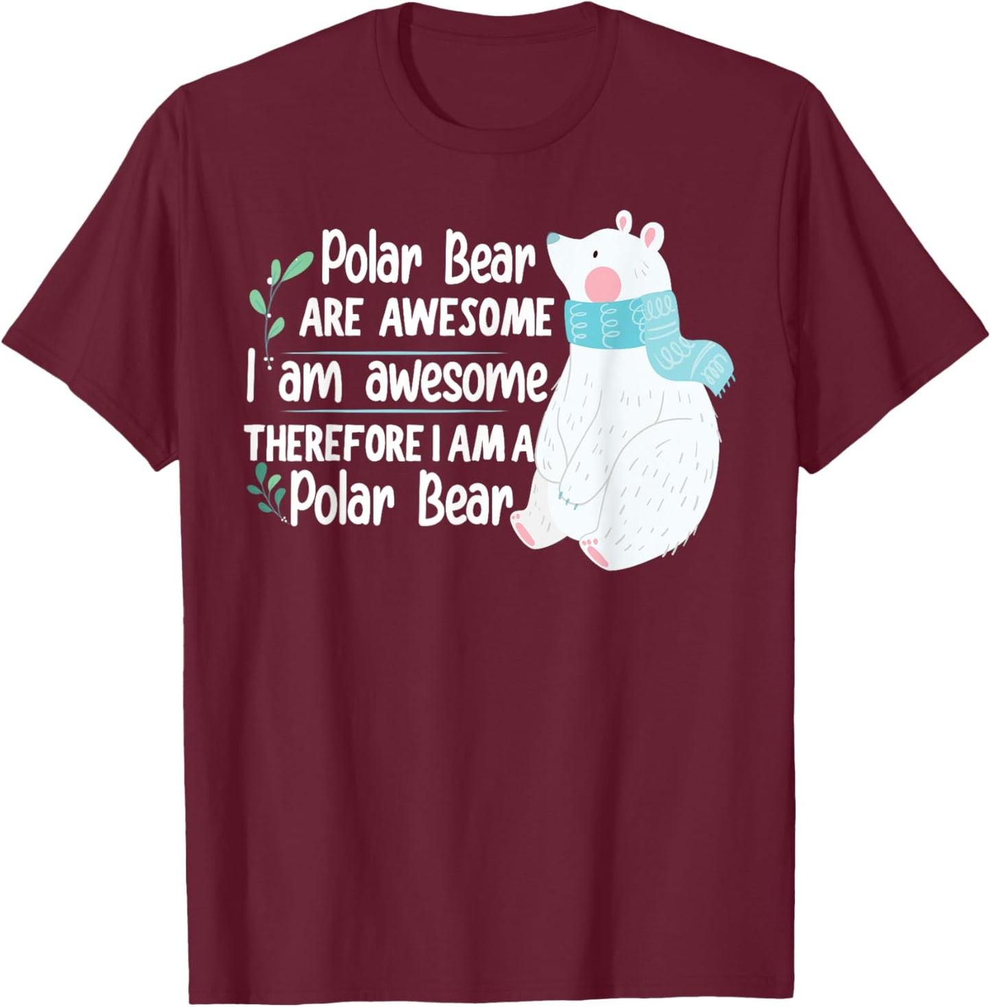 Polar Bear are awesome I am awesome, I am a Polar Bear T-Shirt - T-Shirt | Maroon