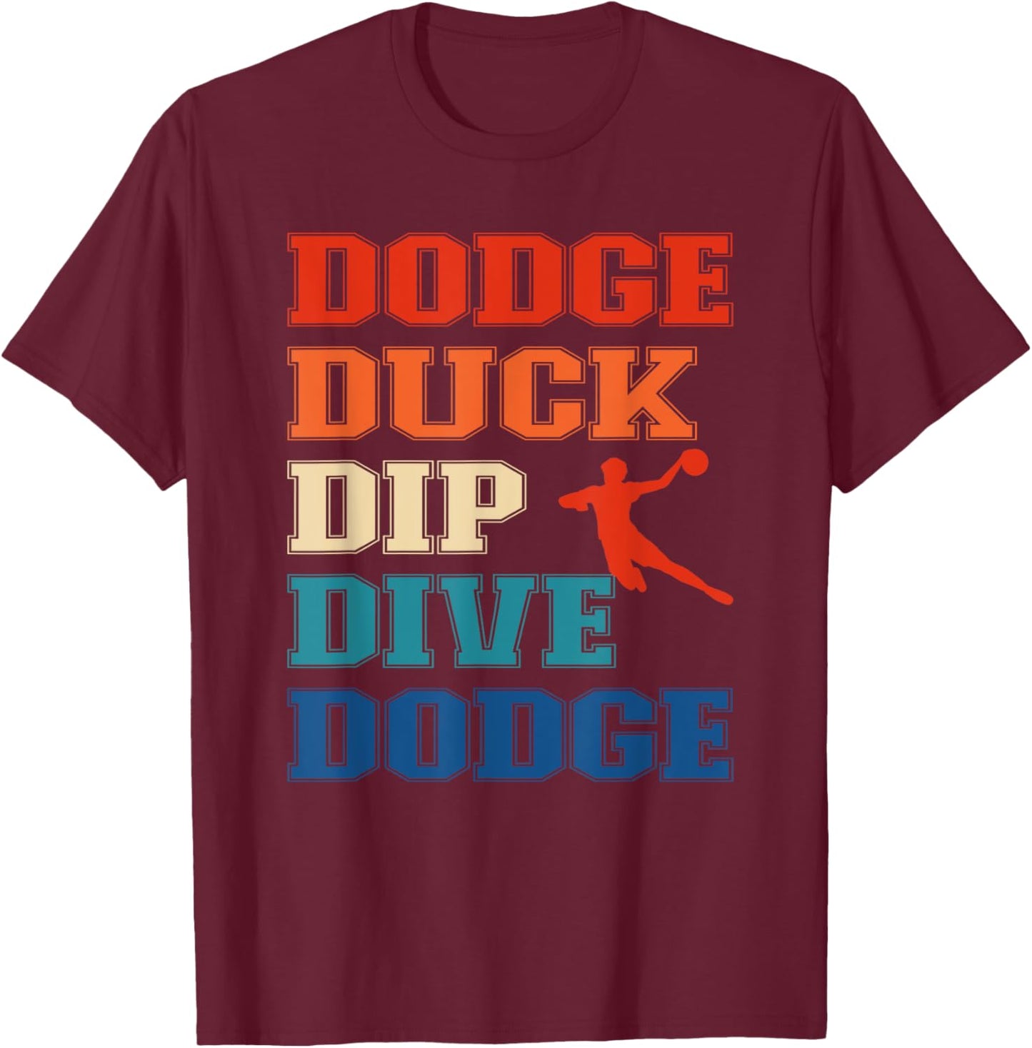 Dodge Duck Dip Dive Dodge Ball Games and Dodgeball T-Shirt - T-Shirt | Maroon