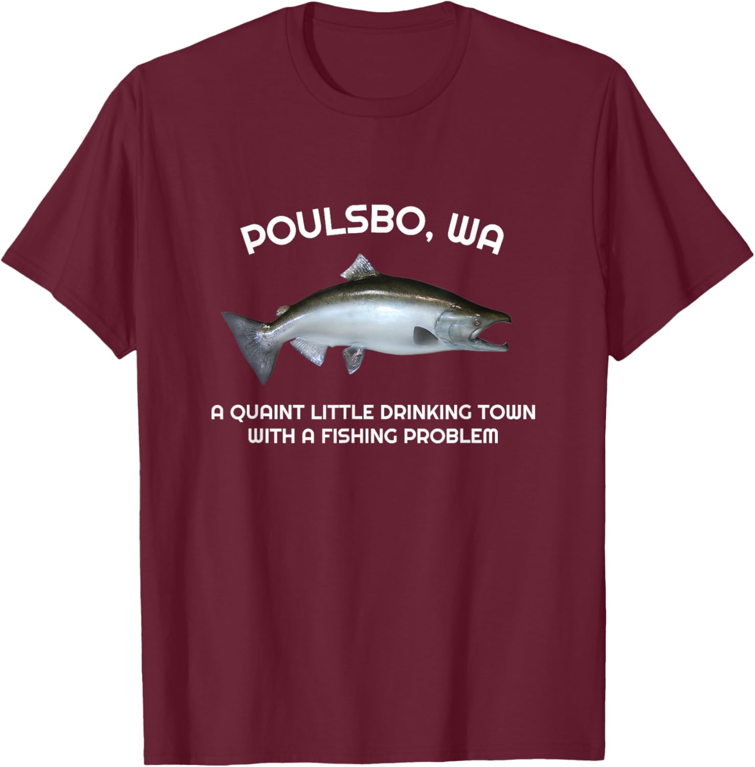 Quaint Little Drinking Town Fishing Problem Poulsbo WA T-Shirt - T-Shirt | Maroon