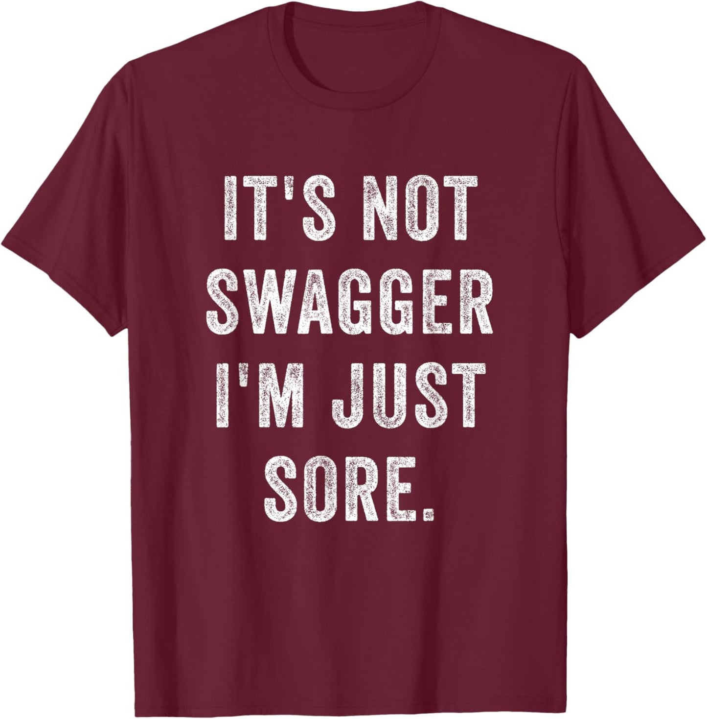It's Not Swagger I'm Just Sore Funny Gym Training Exercise T-Shirt - T-Shirt | Maroon