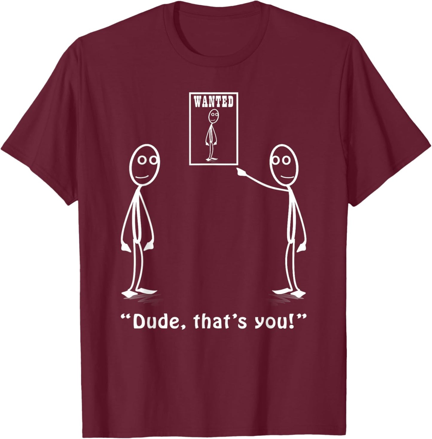 Funny Dude, That's You Stickman Costume - Stick Figure T-Shirt - T-Shirt | Maroon