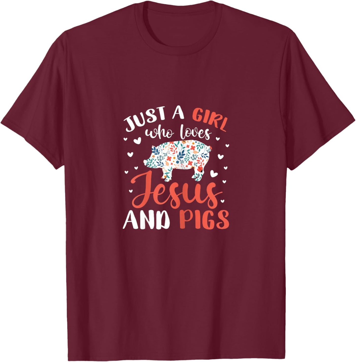 Just A Girl Who Loves Jesus and Pigs Pig Lover Christian T-Shirt - T-Shirt | Maroon