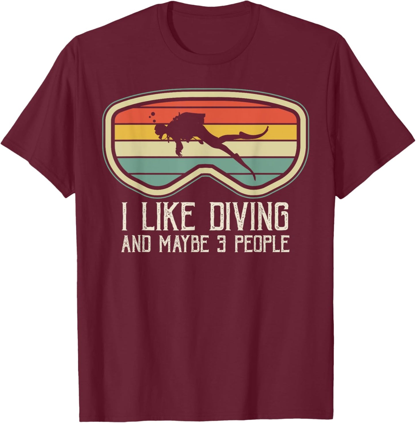 I Like Diving And Maybe 3 People Scuba Diving Diver Dive T-Shirt - T-Shirt | Maroon
