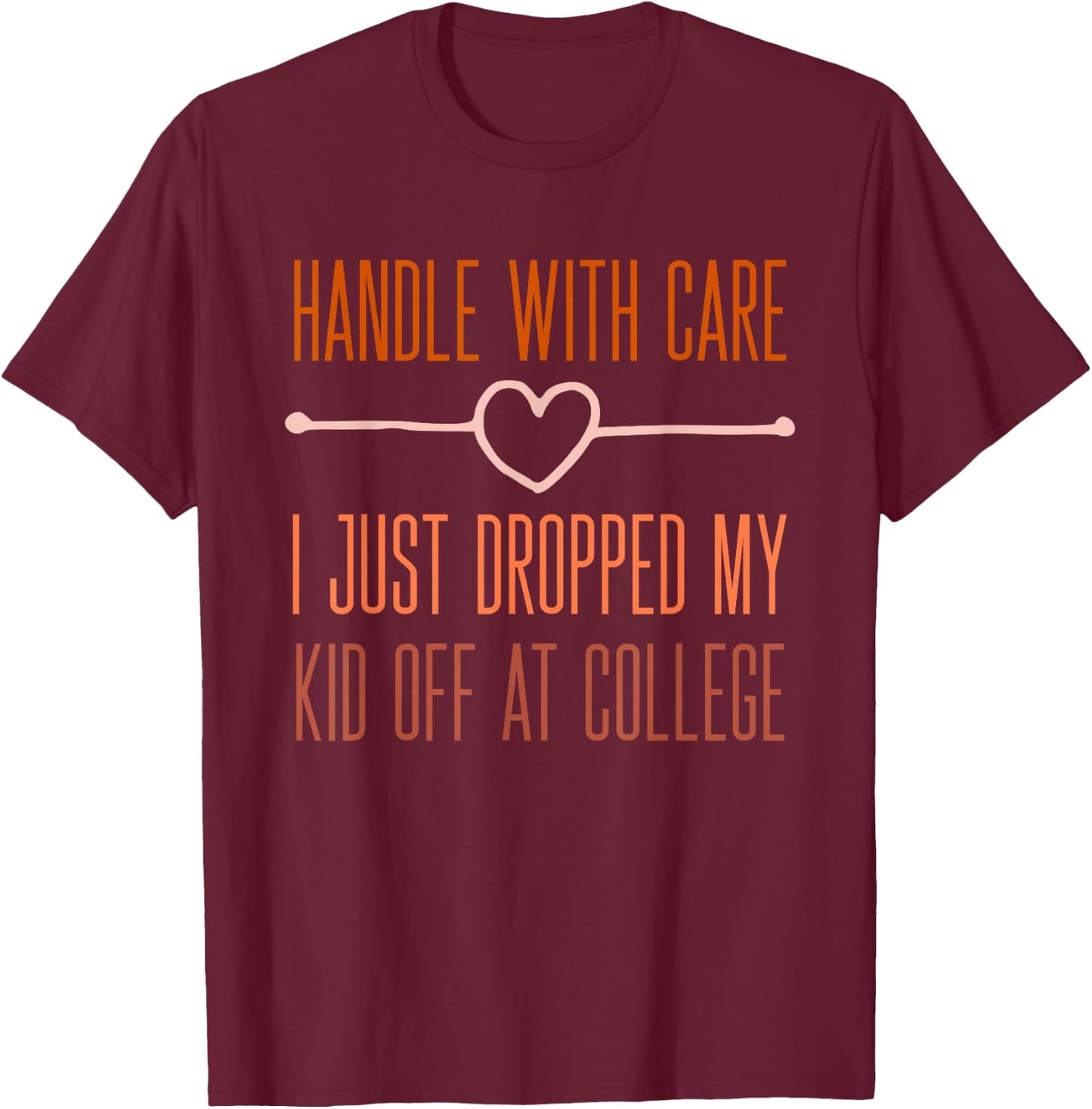 Just Dropped My Kid Off At College Drop Off Mom From Kid T-Shirt - T-Shirt | Maroon