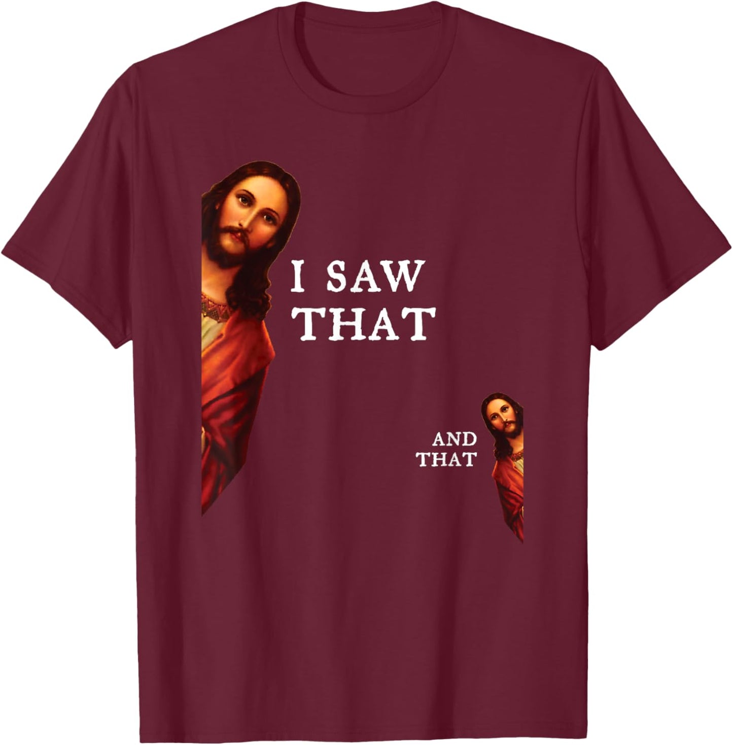 Funny Jesus Bible Best Joke Quote - I Saw That, And That T-Shirt - T-Shirt | Maroon