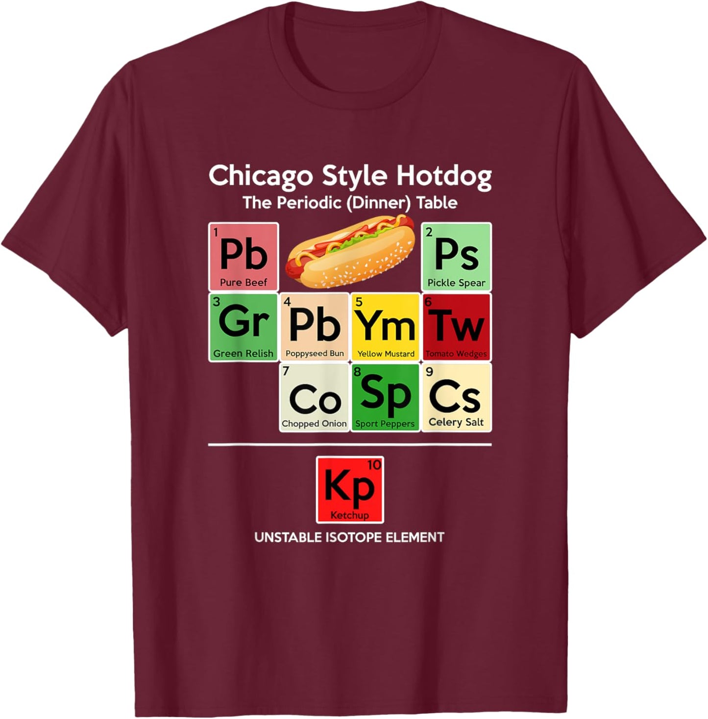 Funny Chicago Style Hot Dog Periodic Dinner Table of Element T-Shirt - T-Shirt | Maroon