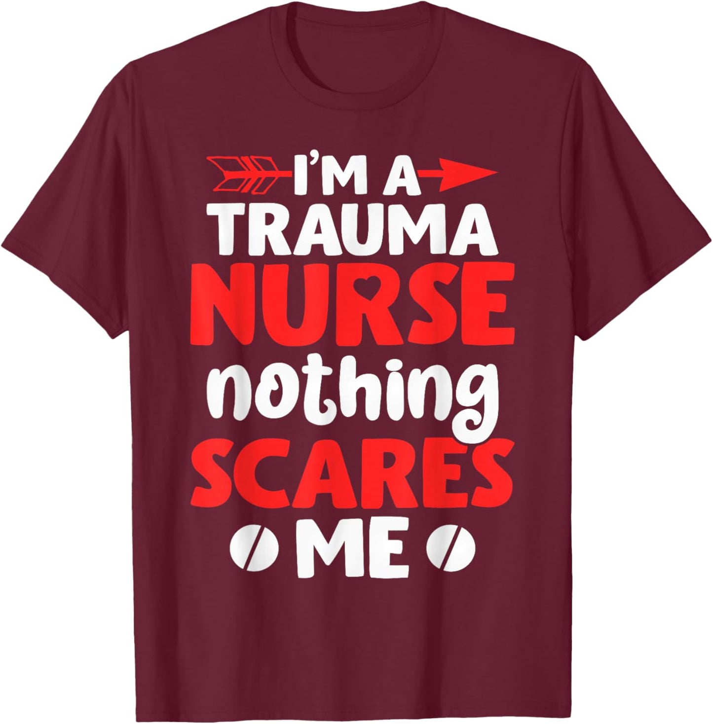 I'm A Trauma Nurse Nothing Scares Me | Nurse T-Shirt - T-Shirt | Maroon