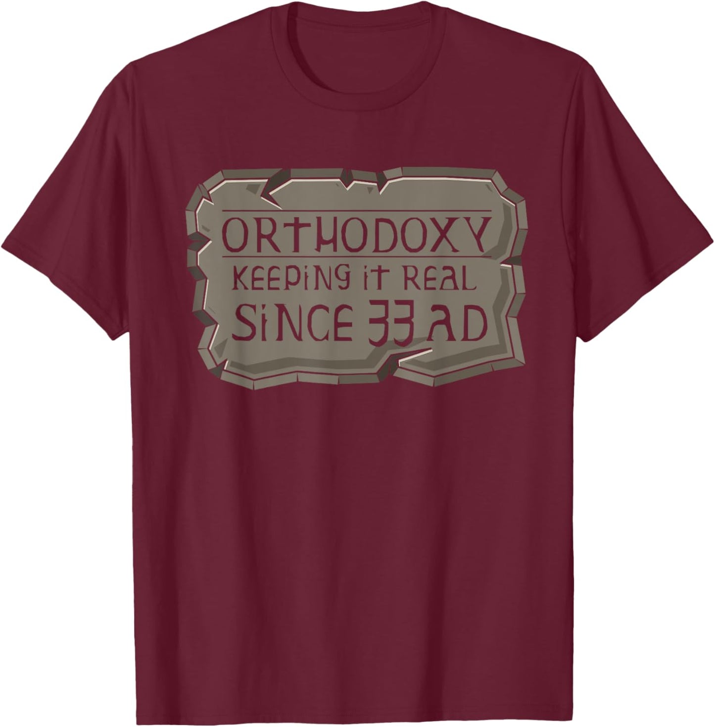 Orthodoxy Keeping It Real Since 33 AD Christian Orthodox T-Shirt - T-Shirt | Maroon
