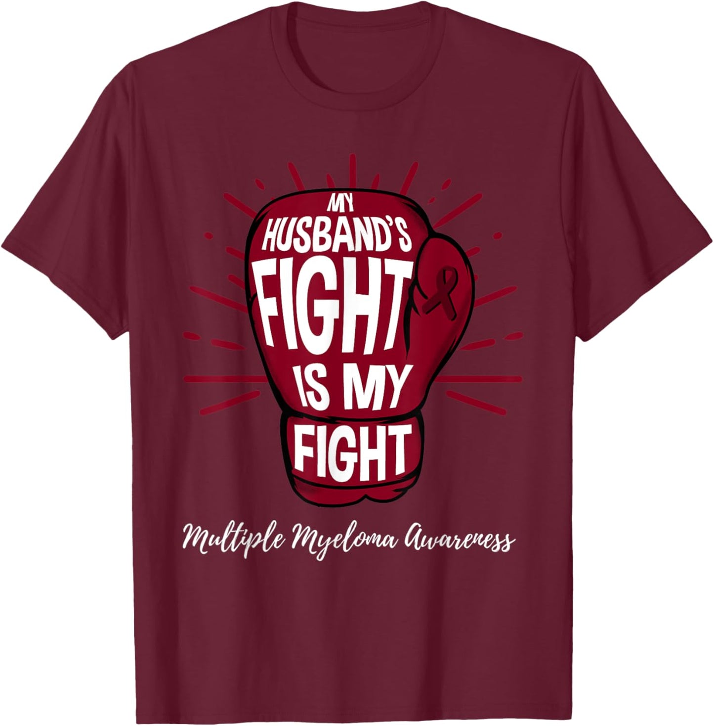 My Husbands Fight Is My Fight Multiple Myeloma T-Shirt - T-Shirt | Maroon