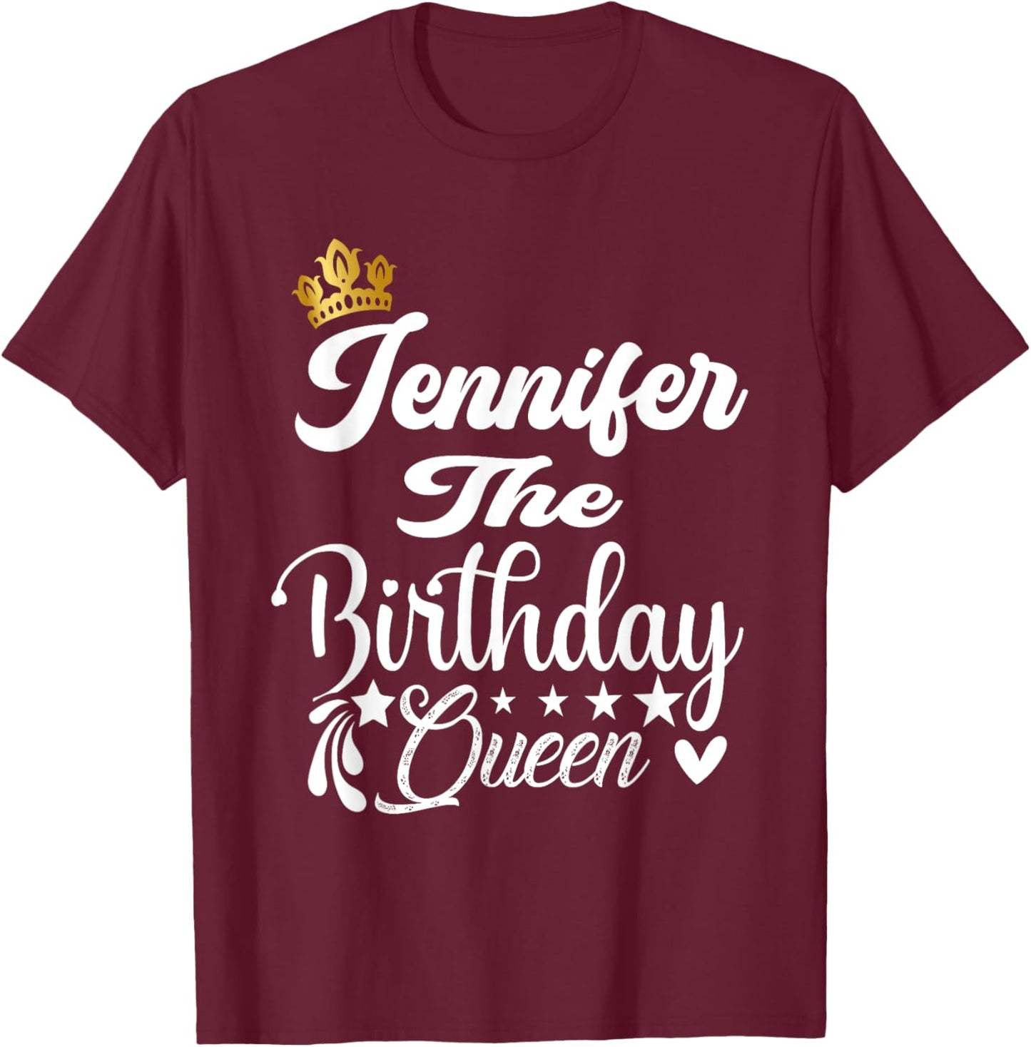 Jennifer The Birthday Queen Happy Birthday Shirt Women Girls T-Shirt - T-Shirt | Maroon