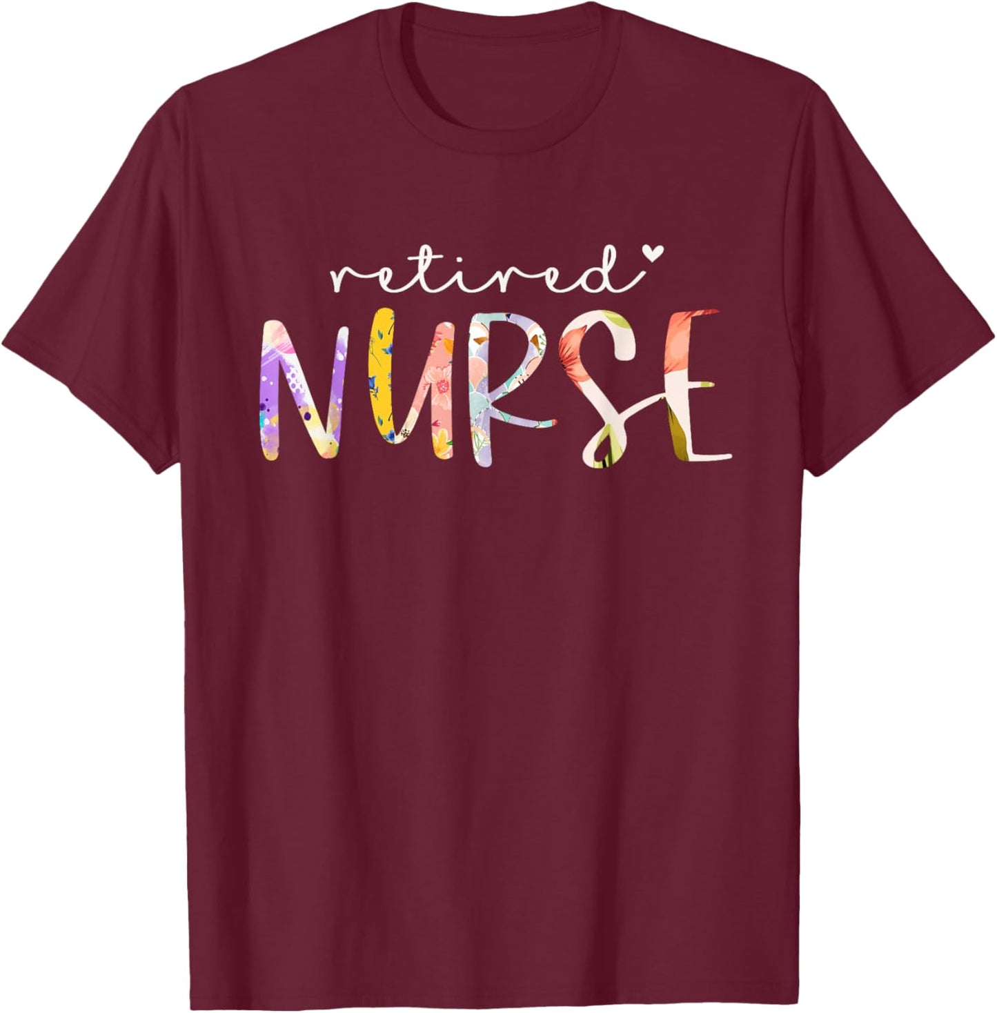 Retired Nurse Cute Floral Design Nursing Retirement Party T-Shirt - T-Shirt | Maroon