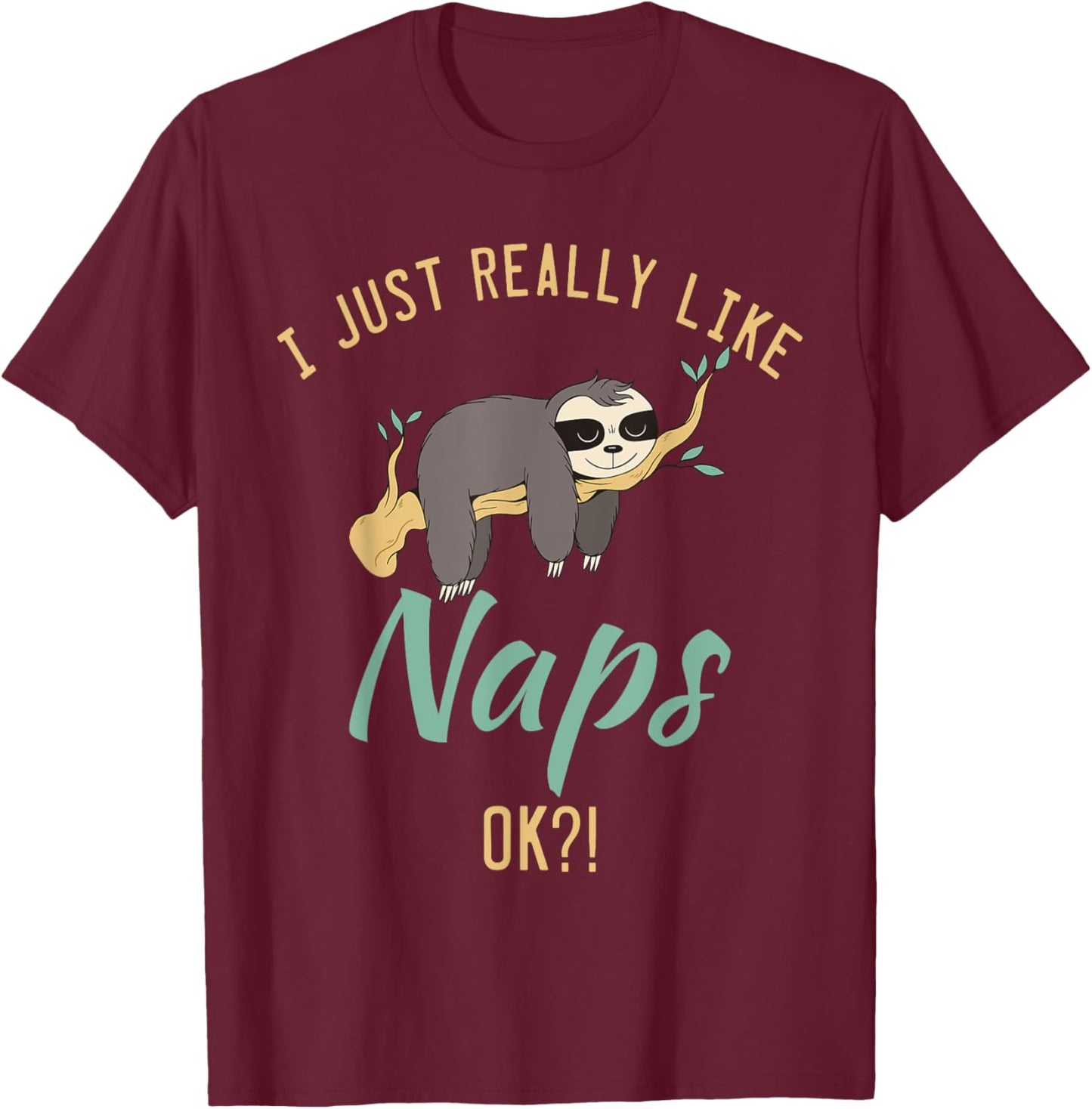 I just really like naps ok?! lazy cute Sloth T-Shirt - T-Shirt | Maroon