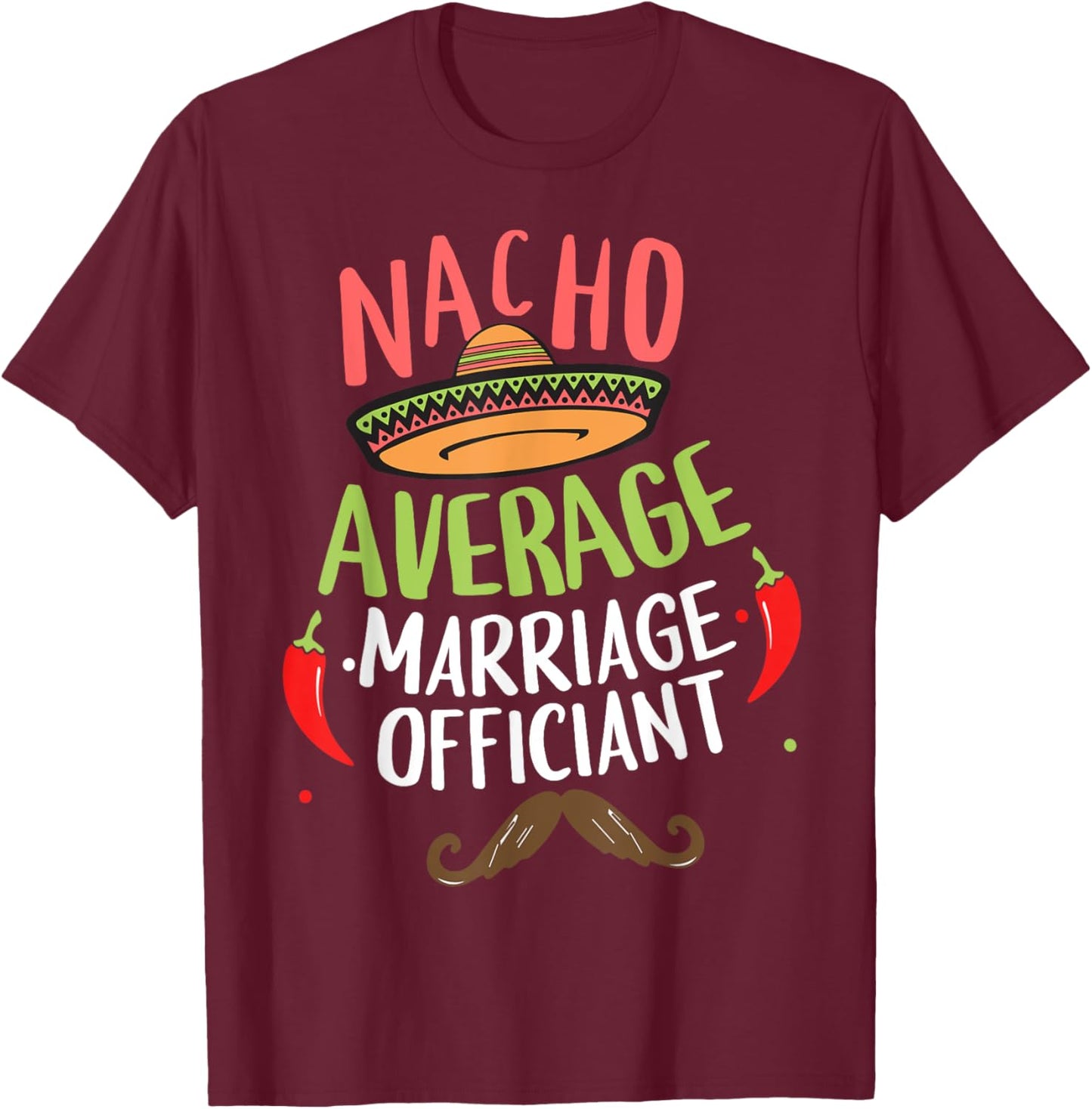 Nacho Average Marriage Officiant Sombrero Beard Cinco T-Shirt - T-Shirt | Maroon