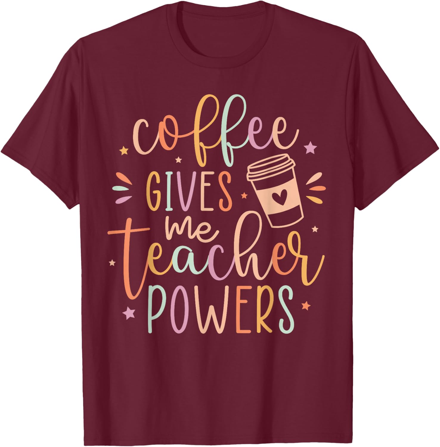 Coffee Gives Me Teacher Powers, Cute Teacher Appreciation T-Shirt - T-Shirt | Maroon