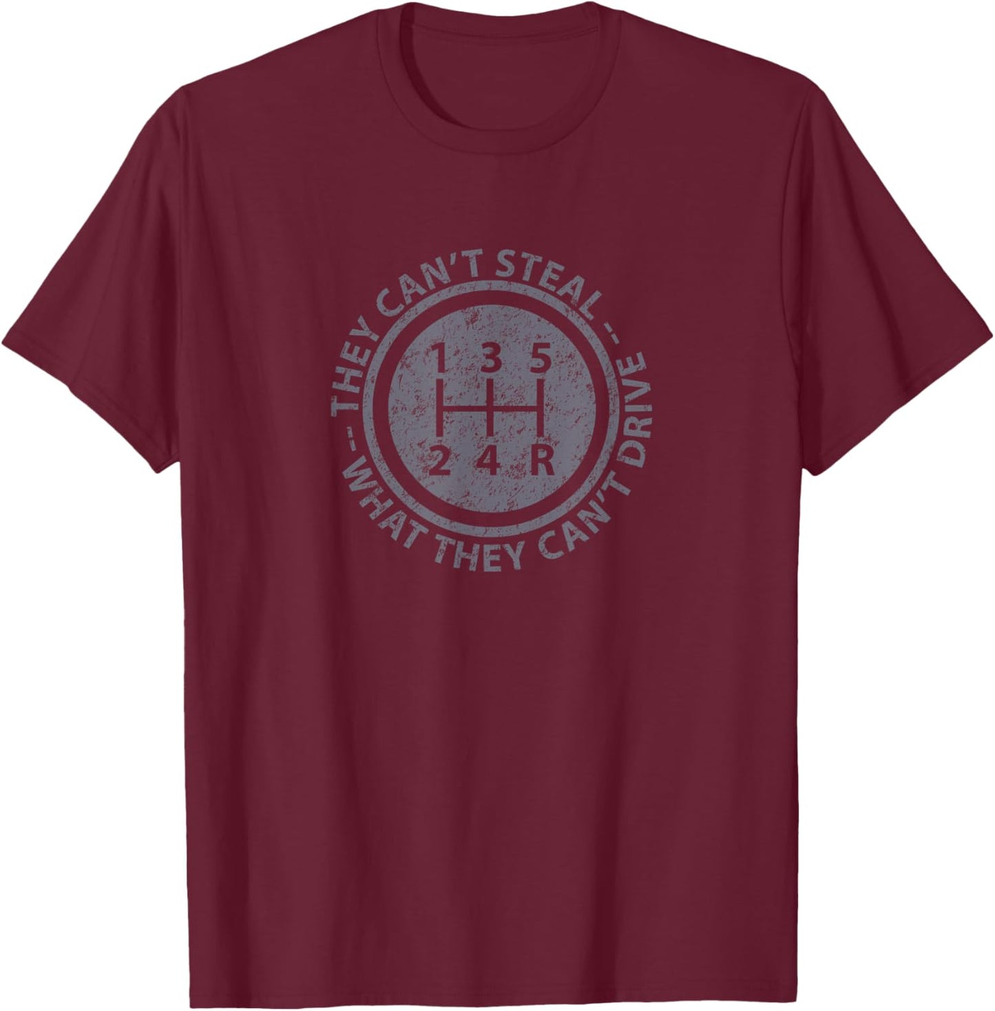 Can't Steal What Can't Drive Funny Stick Shift Manual Car T-Shirt - T-Shirt | Maroon