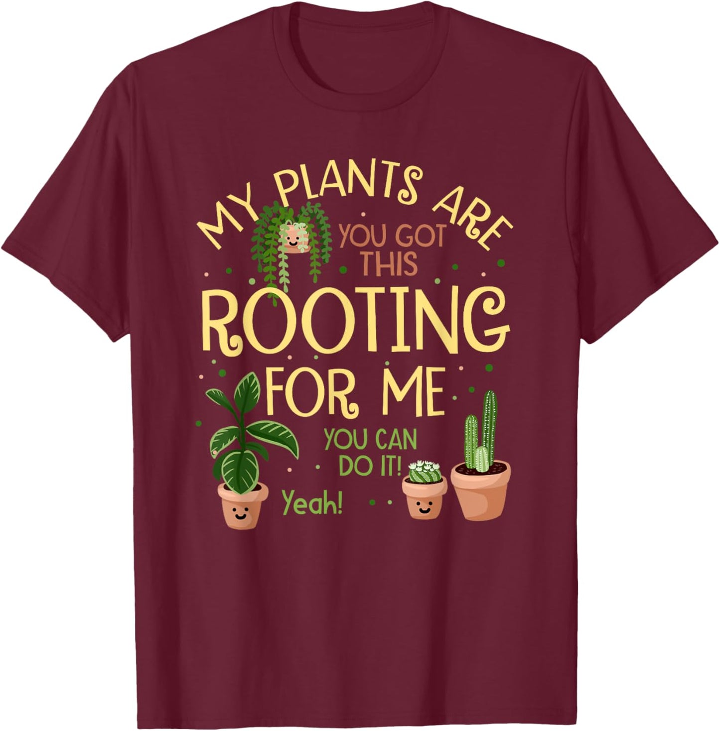 My Plants Are Rooting For Me Funny Plant Lover T-Shirt - T-Shirt | Maroon