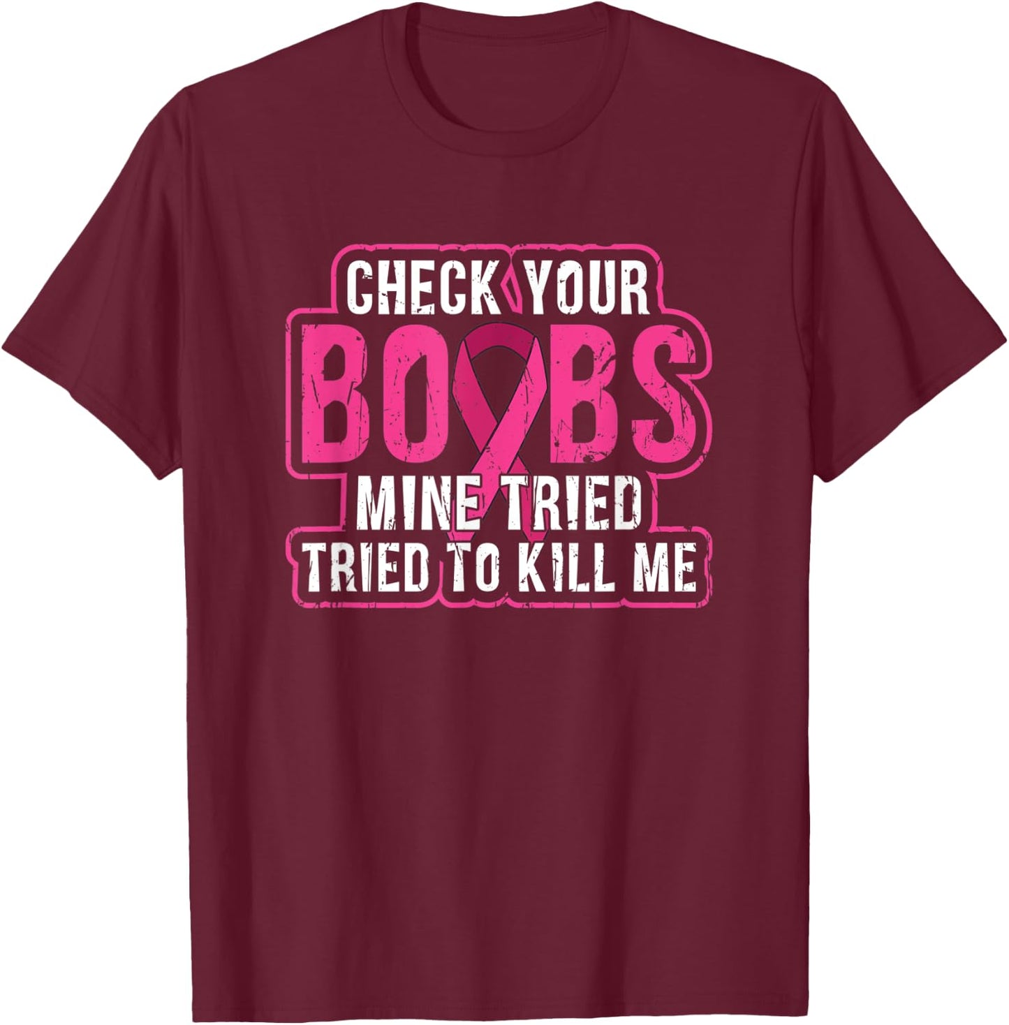 Check your boobs Mine tried to kill me - awareness T-Shirt - T-Shirt | Maroon