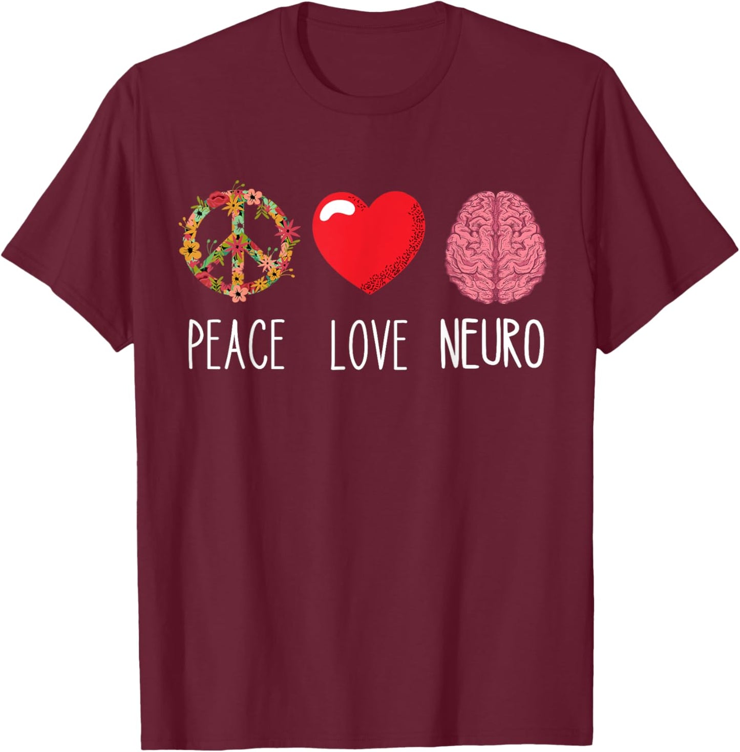 Neuro Nurse Love Peace Neuroscience Brain Nursing Lover T-Shirt - T-Shirt | Maroon