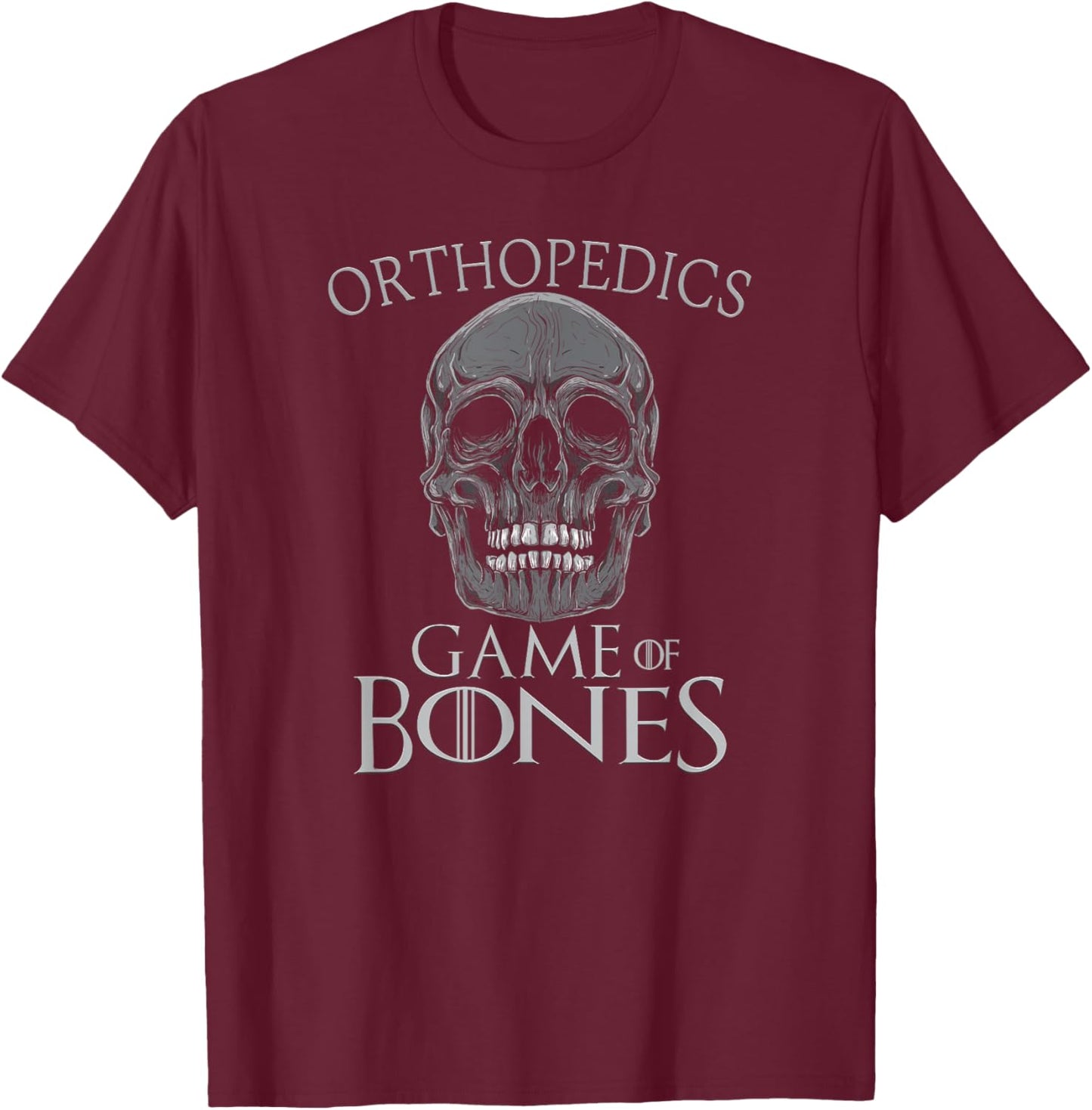 Funny Orthopedic Surgeon Game Of Bones Orthopedist Humor T-Shirt - T-Shirt | Maroon