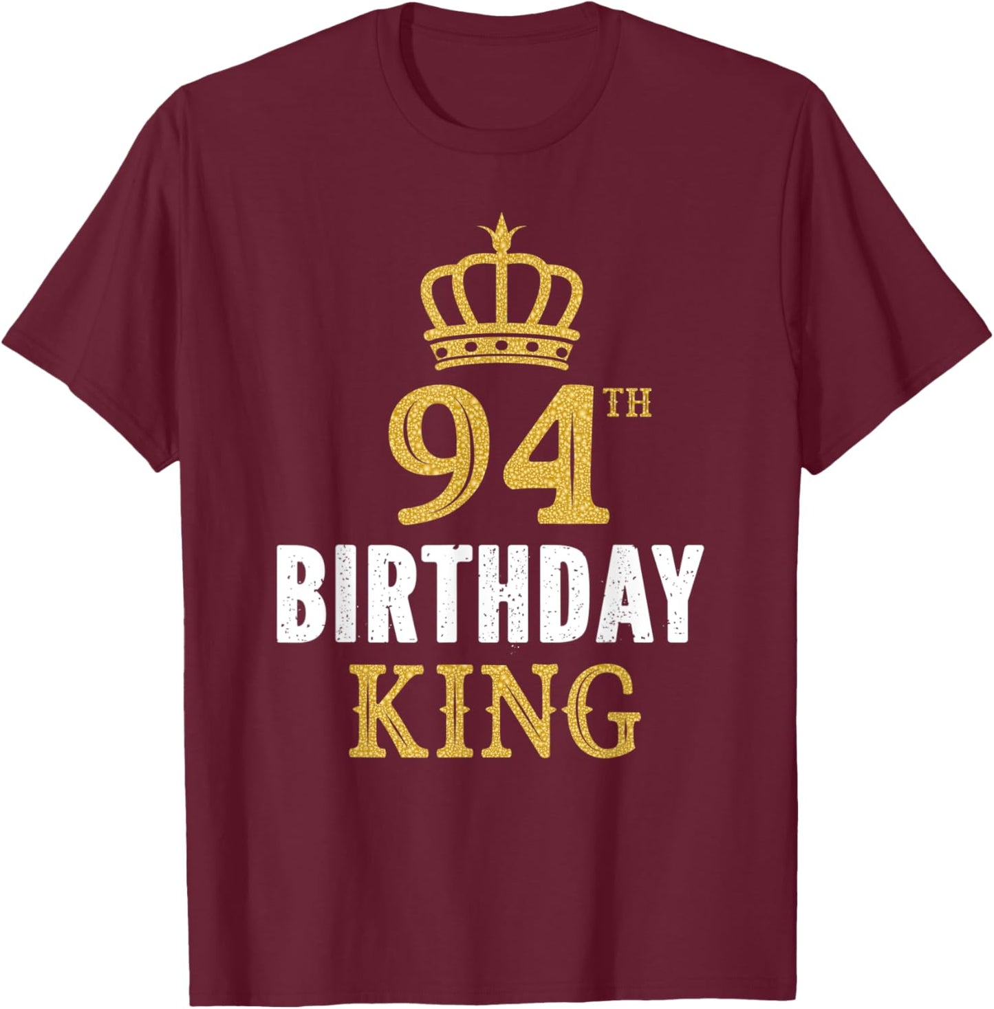 Happy 94th Birthday King 94 Years Old Party Ideas T-Shirt - T-Shirt | Maroon