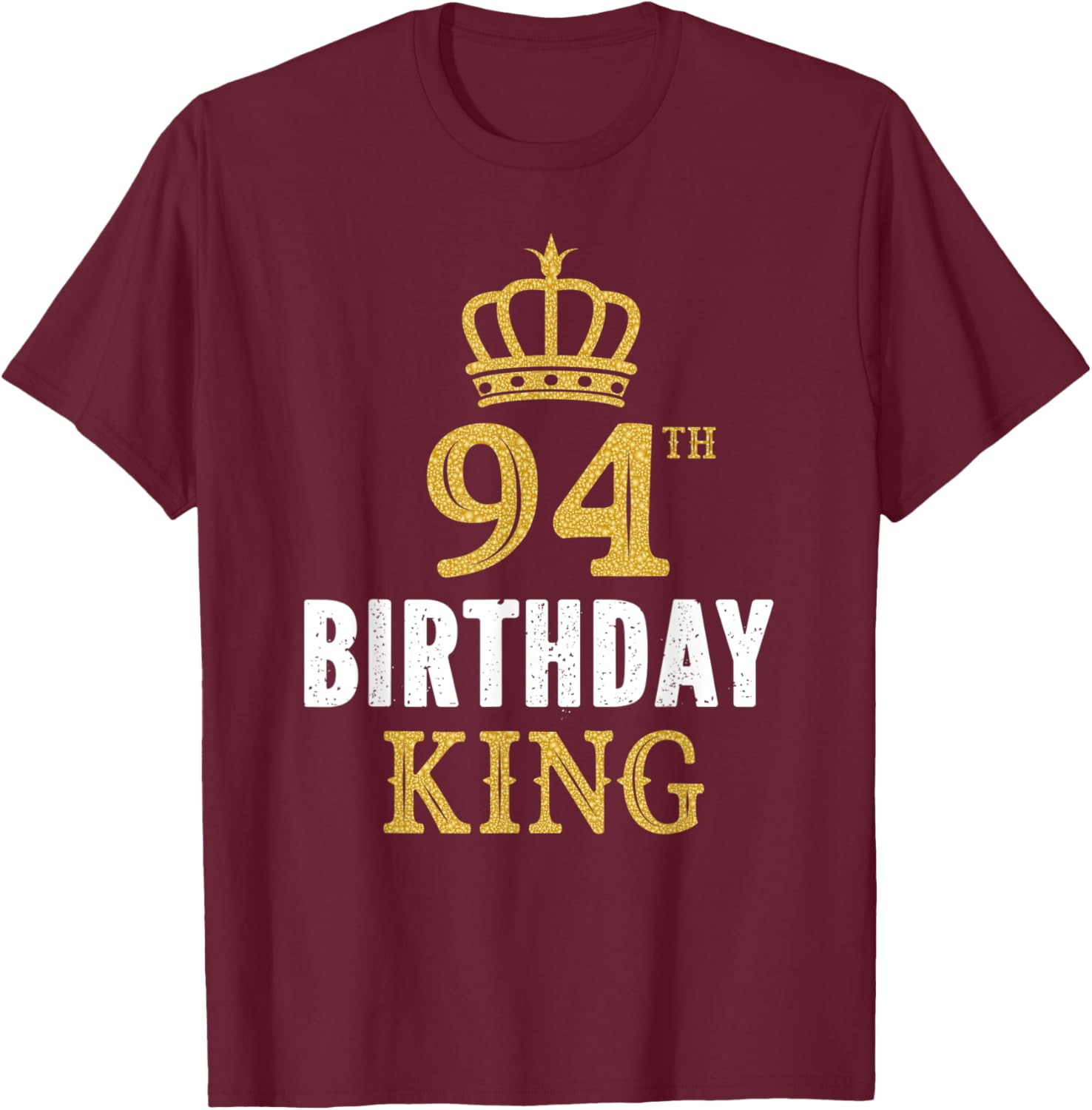Happy 94th Birthday King 94 Years Old Party Ideas T-Shirt - T-Shirt | Maroon