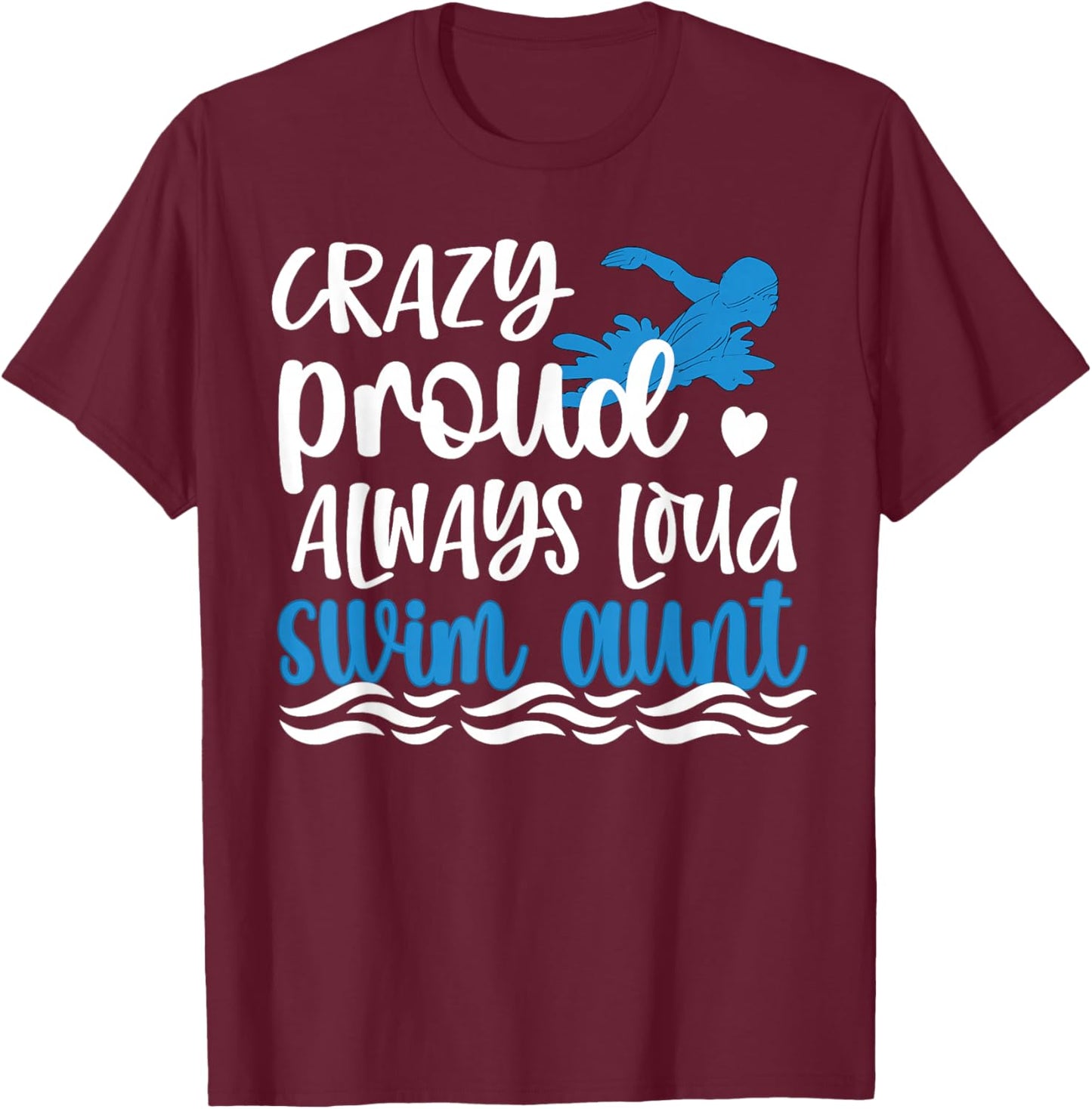 Crazy Proud Always Loud Swim Aunt Swimmer Auntie T-Shirt - T-Shirt | Maroon