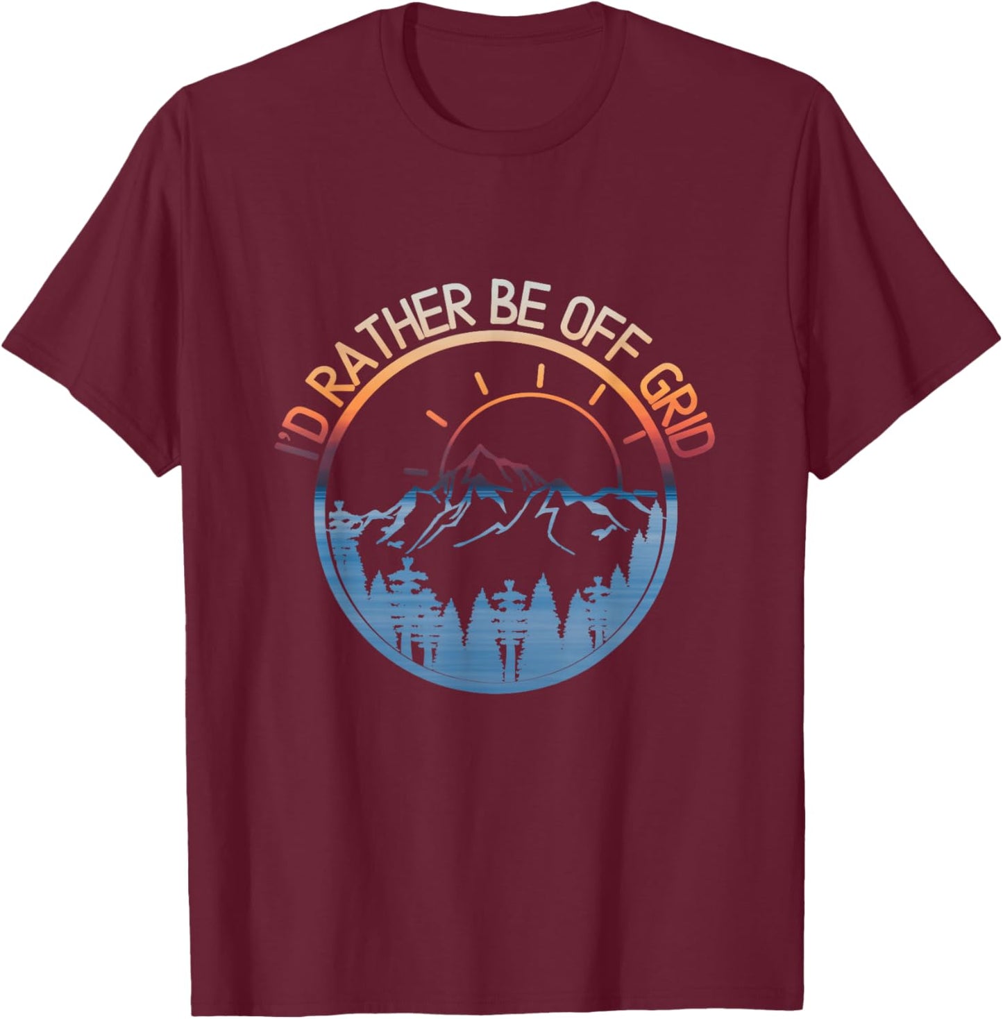 I'd Rather Be Off Grid, Off Grid Happy Camping Mountain T-Shirt - T-Shirt | Maroon