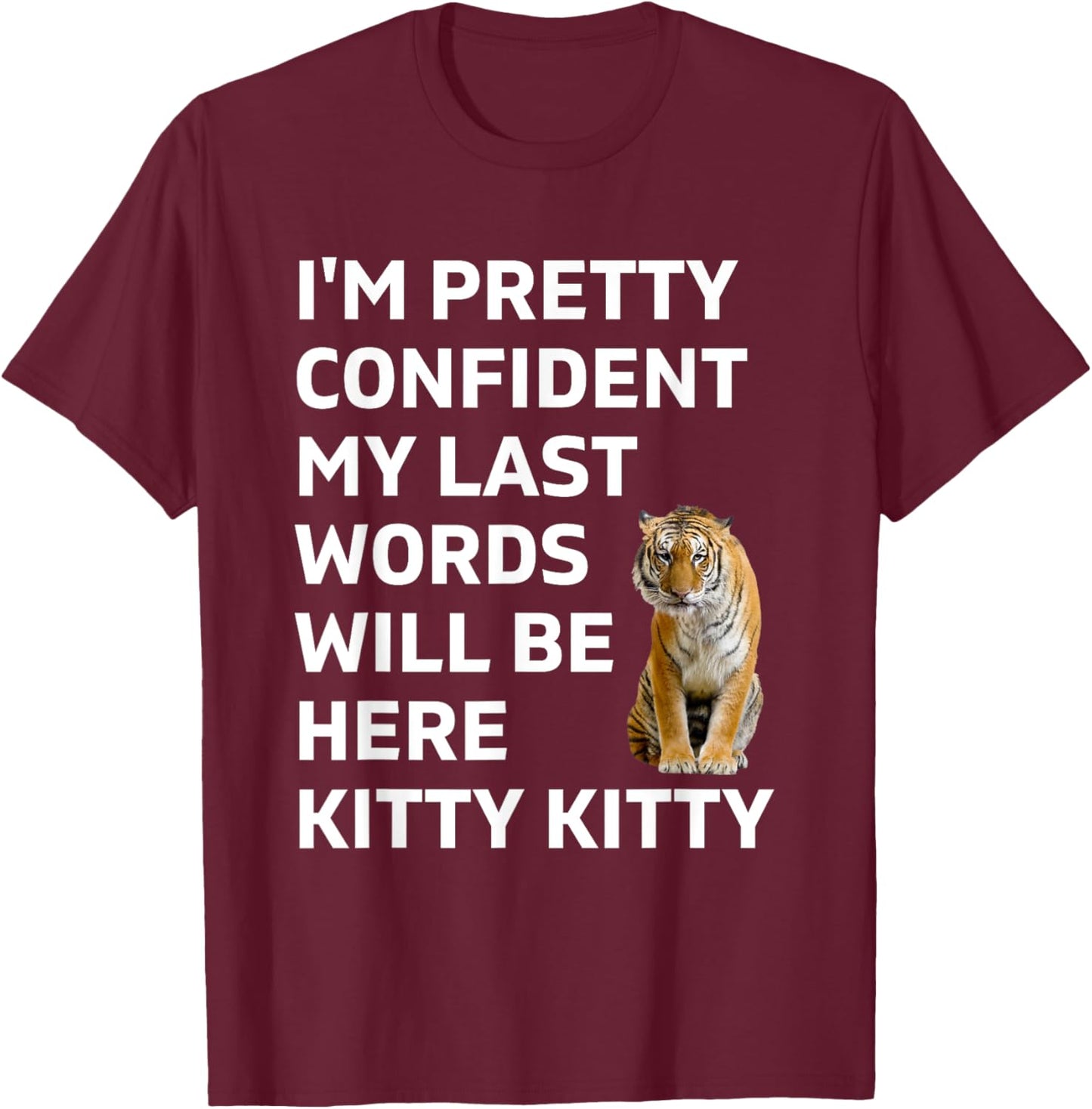 I'm pretty confident my last words will be here kitty kitty T-Shirt - T-Shirt | Maroon