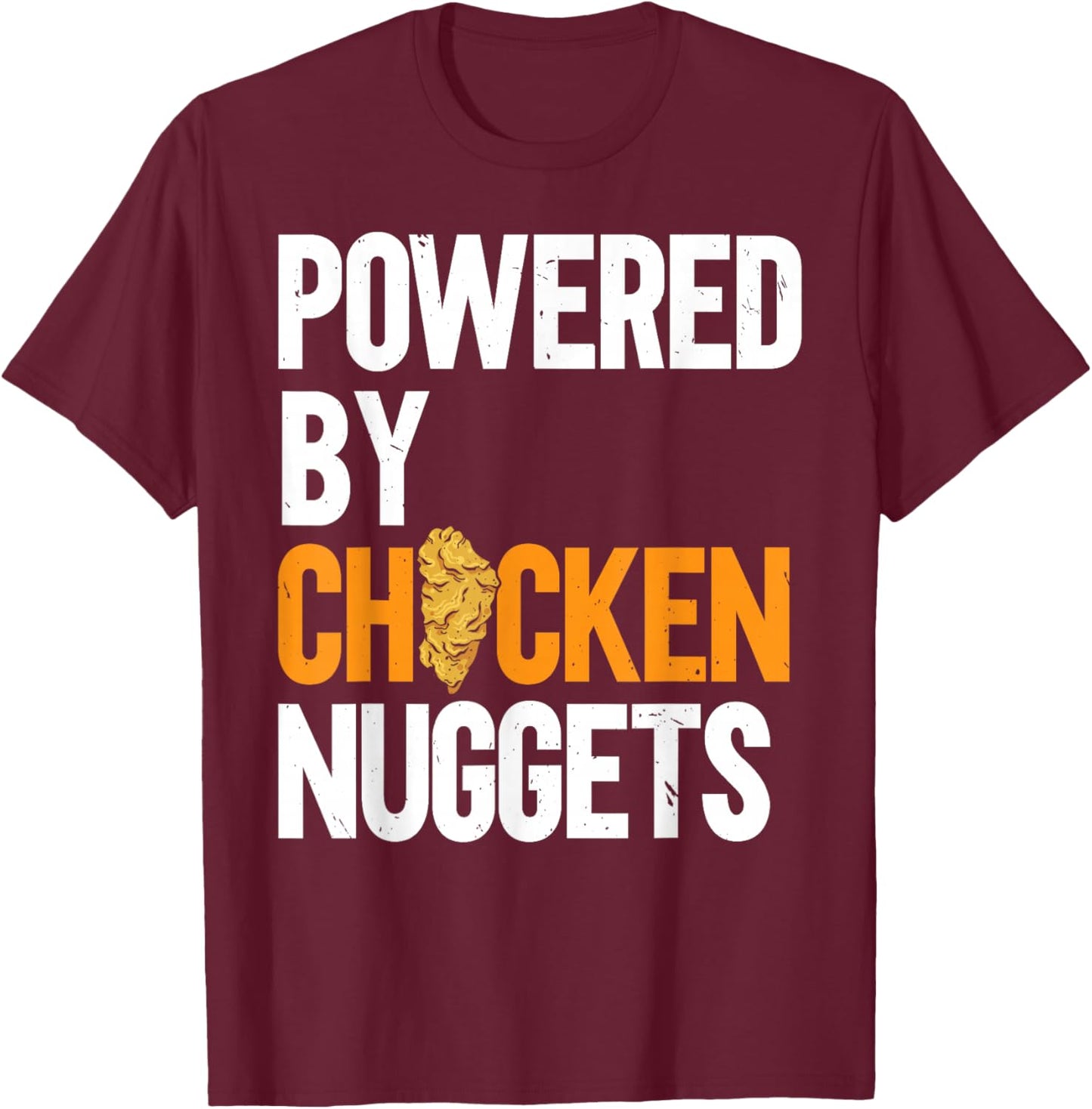 Powered By Chicken Nuggets Nug Life Nuggies Tendies T-Shirt - T-Shirt | Maroon