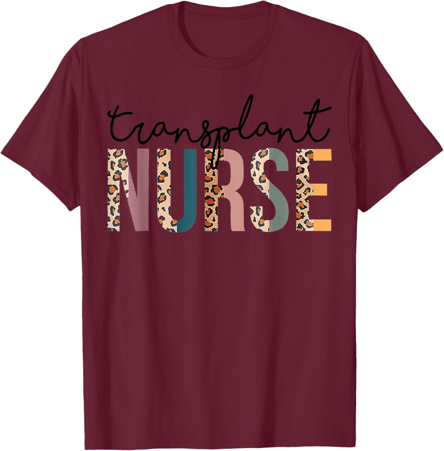 Transplant Nurse Leopard Nurse Women Nursing Life T-Shirt - T-Shirt | Maroon