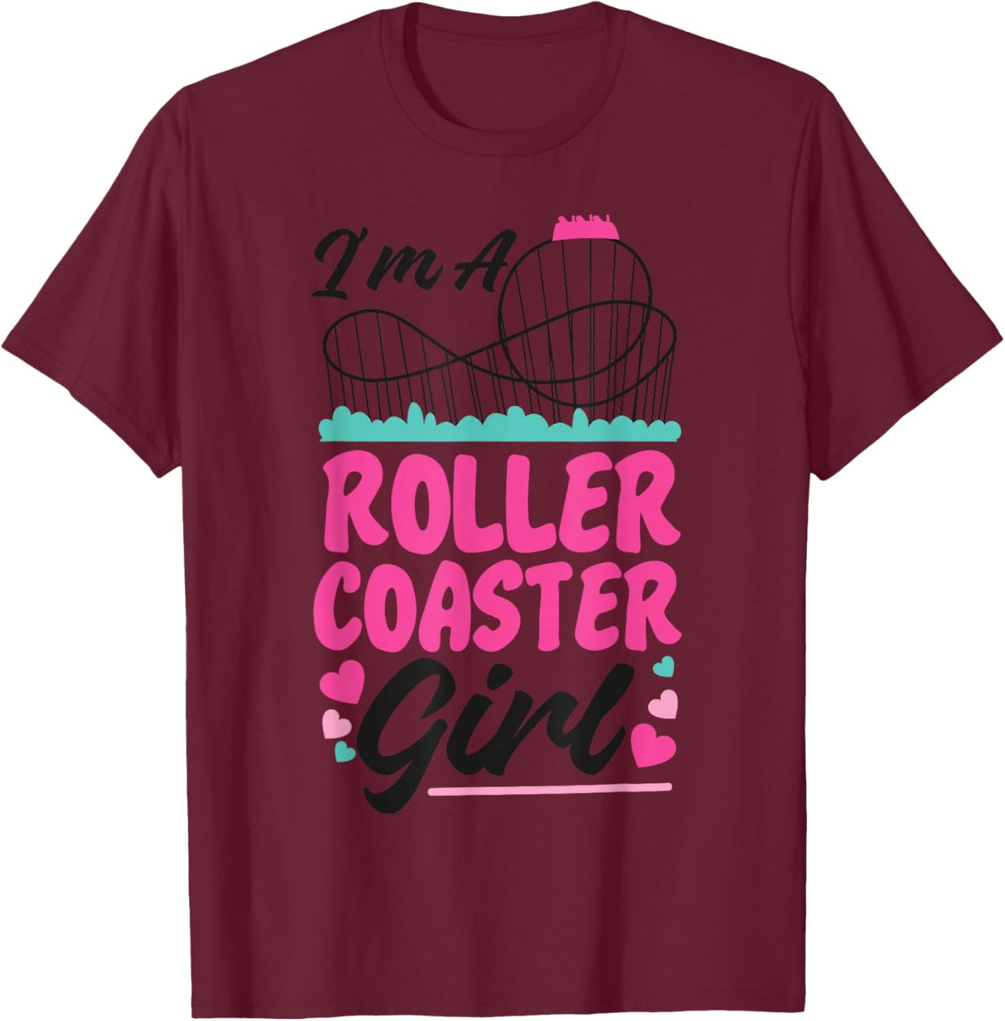 Roller Coaster Girl I'm A Roller Coaster Girl T-Shirt - T-Shirt | Maroon