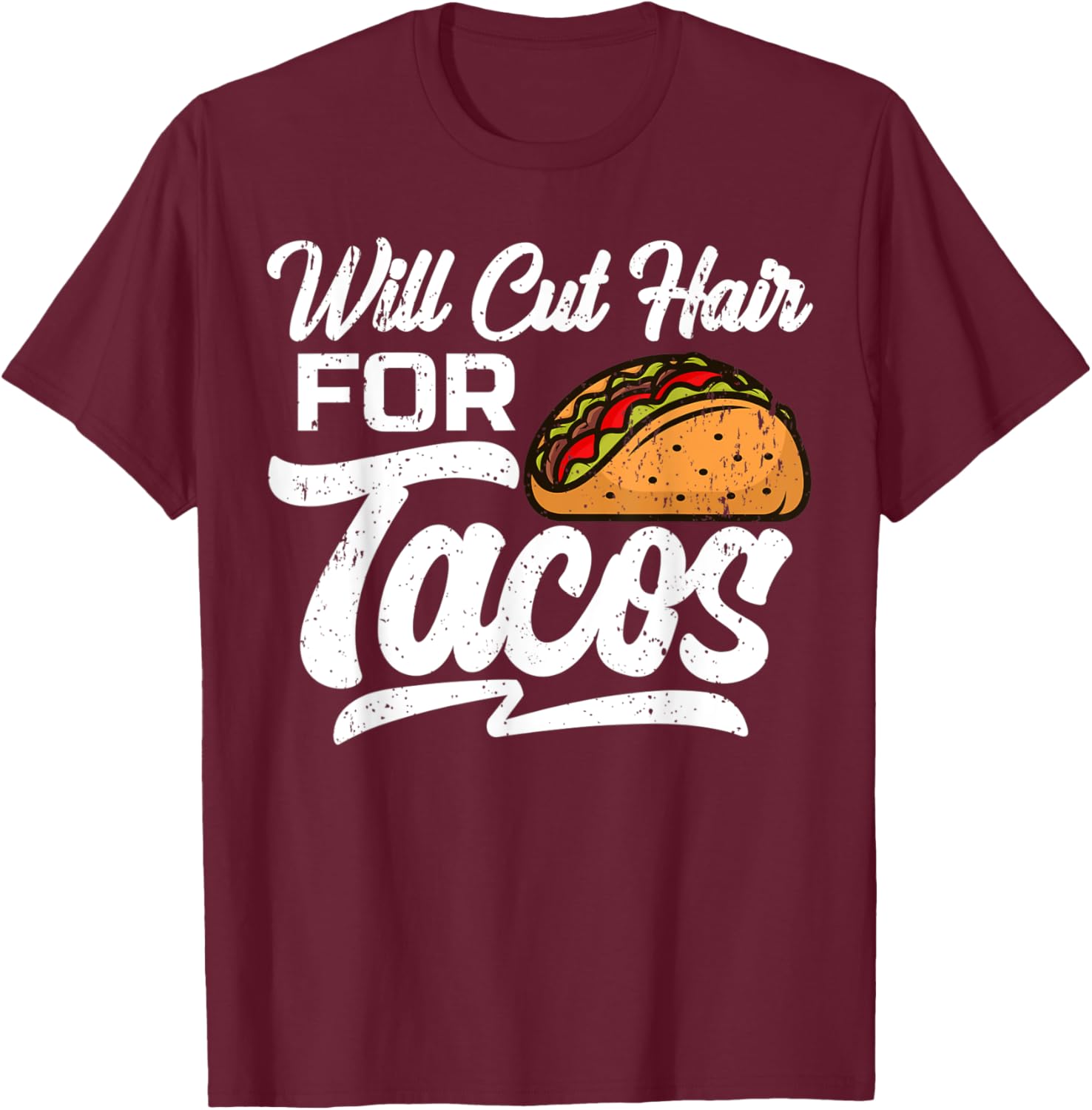 Will Cut Hair For Tacos Hairdresser Barber Hairstylist T-Shirt - T-Shirt | Maroon