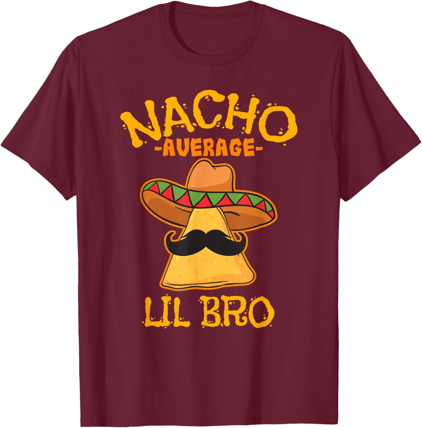 Nacho Average Lil Bro Cinco de Mayo Mexican Brother Fiesta T-Shirt - T-Shirt | Maroon