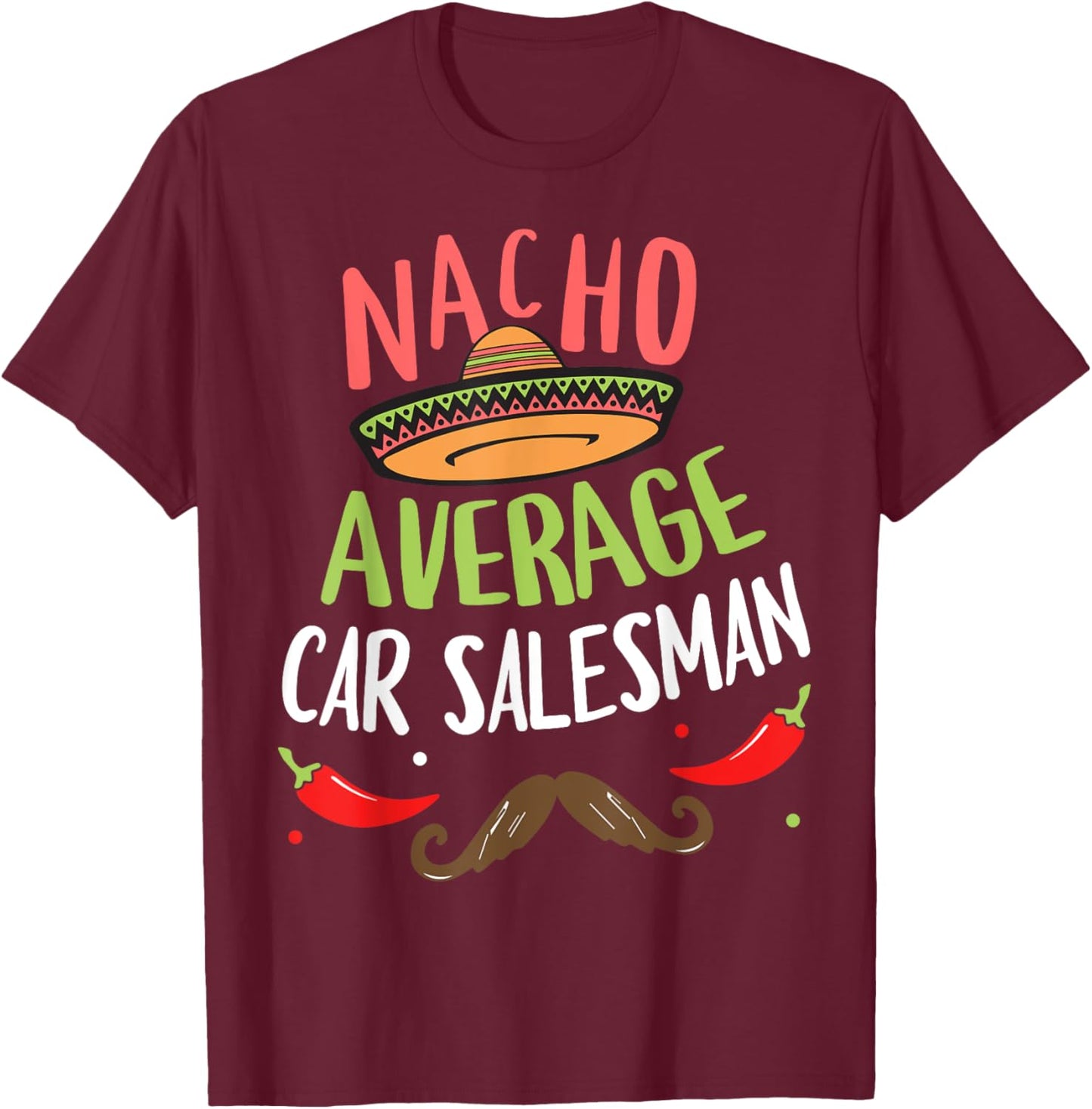 Nacho Average Car Salesman Sombrero Beard Cinco de Mayo T-Shirt - T-Shirt | Maroon