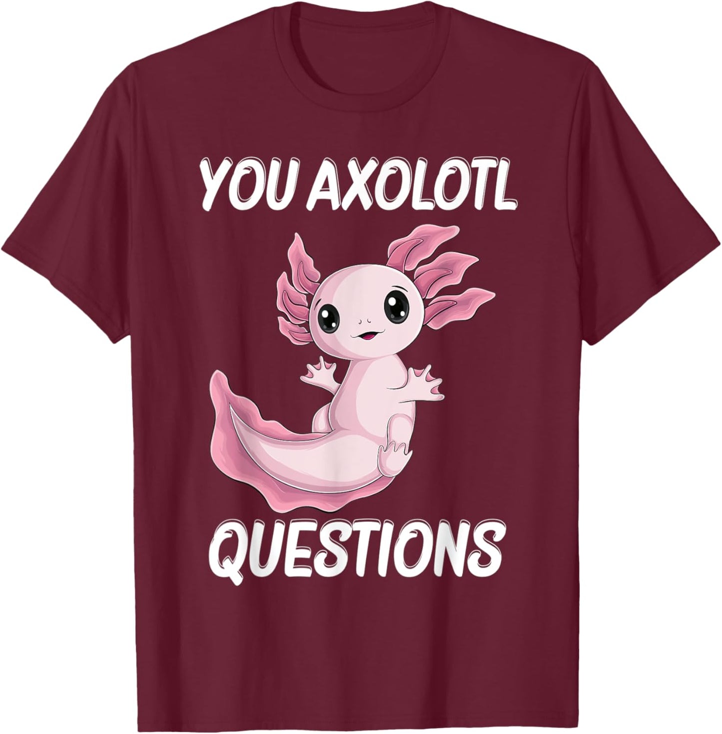 you Axolotl Questions Cute kawaii Axolotl kids boy men women T-Shirt - T-Shirt | Maroon