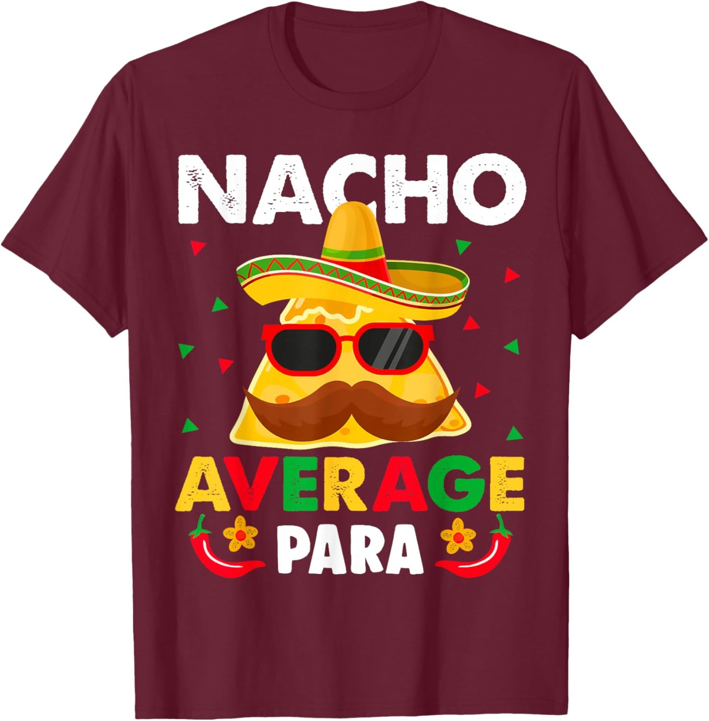 Nacho Average paraprofessional Cinco De Mayo Mexican para T-Shirt - T-Shirt | Maroon