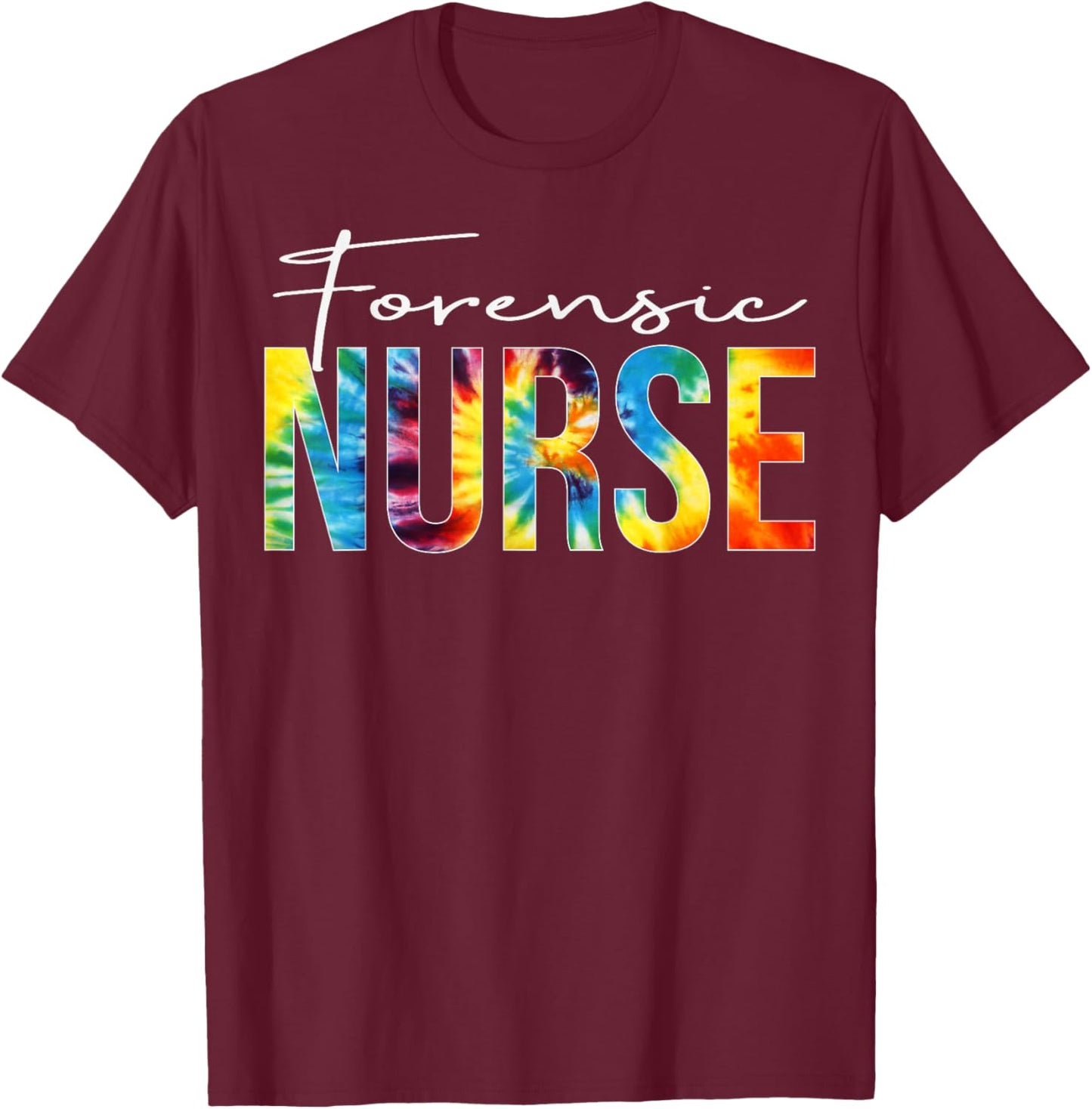 Forensic Nurse Appreciation Day Tie Dye For Work T-Shirt - T-Shirt | Maroon