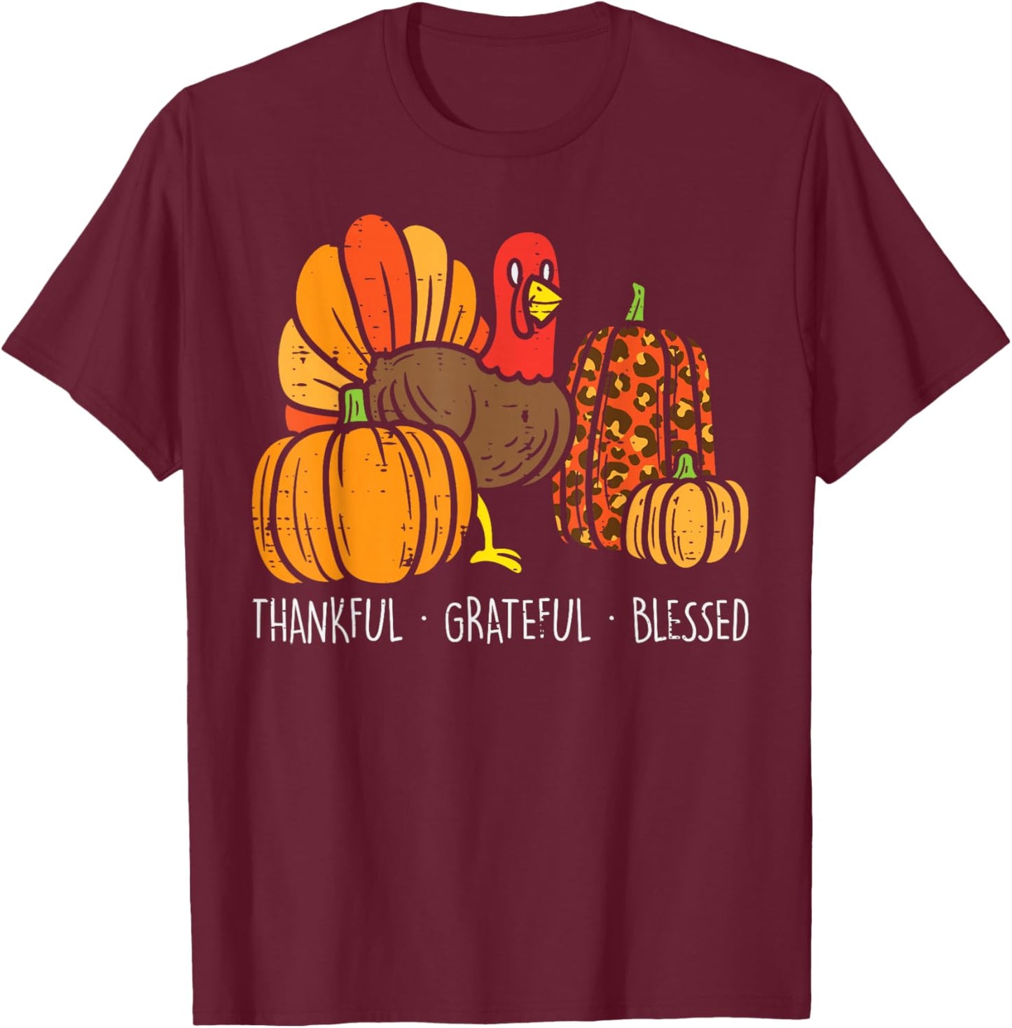 Grateful Grateful Blessed Turkey Pumpkin Happy Thanksgiving T-Shirt - T-Shirt | Maroon