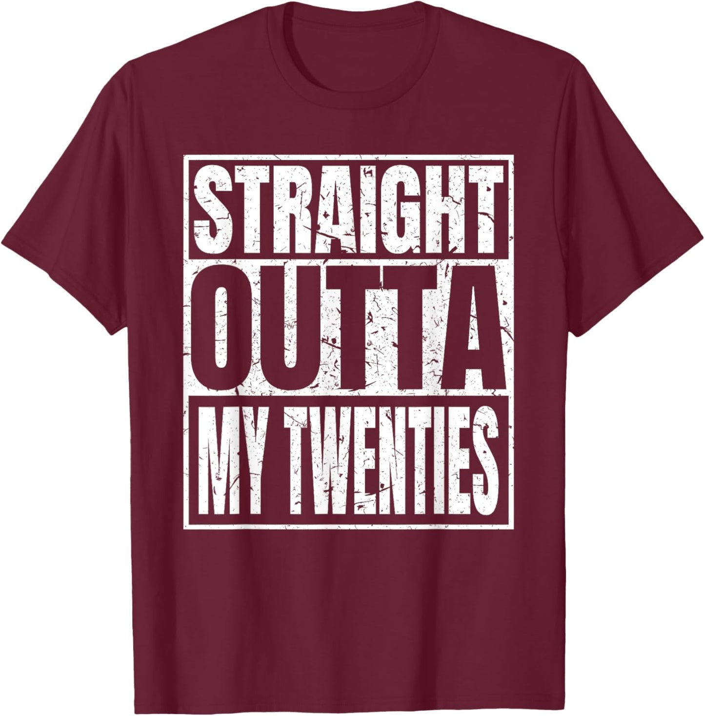 Straight Outta My Twenties 30th Birthday Funny 30 Years Old T-Shirt - T-Shirt | Maroon