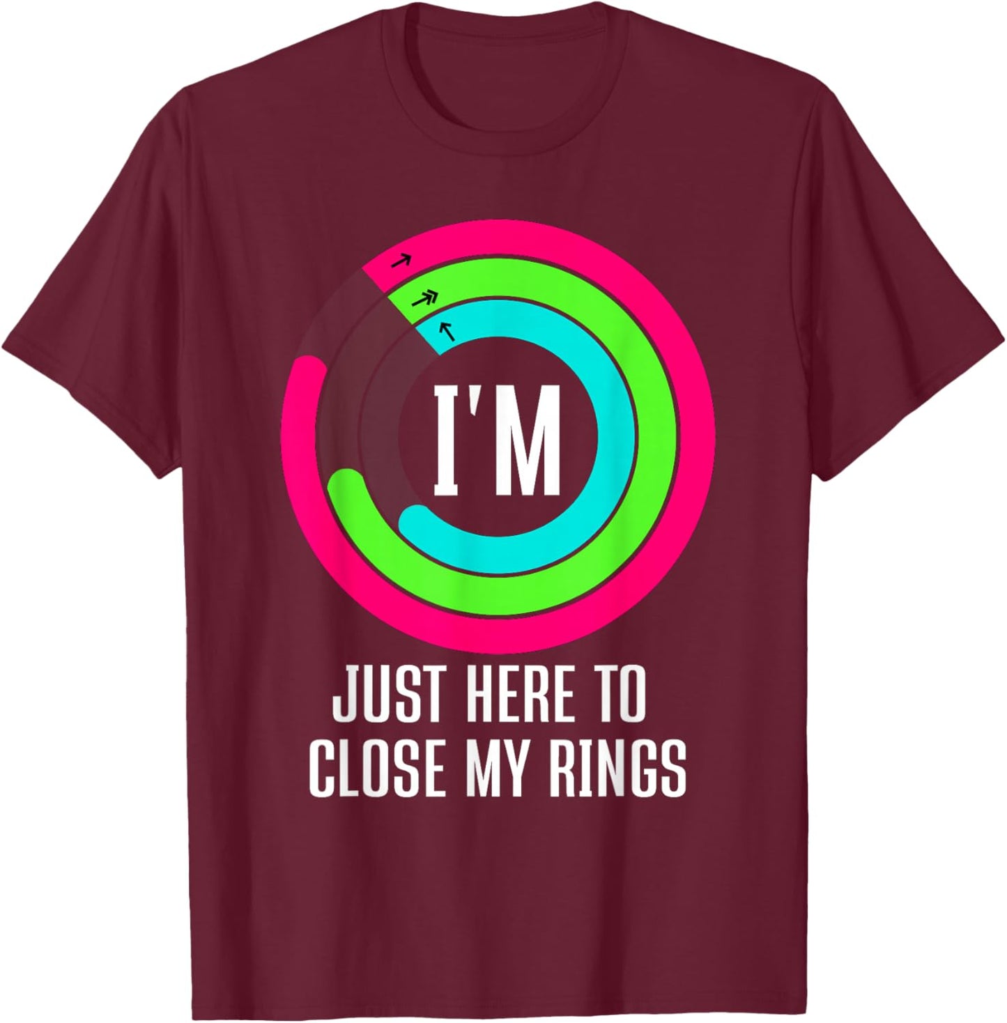 I'm Just Here to Close My Rings T-Shirt - T-Shirt | Maroon