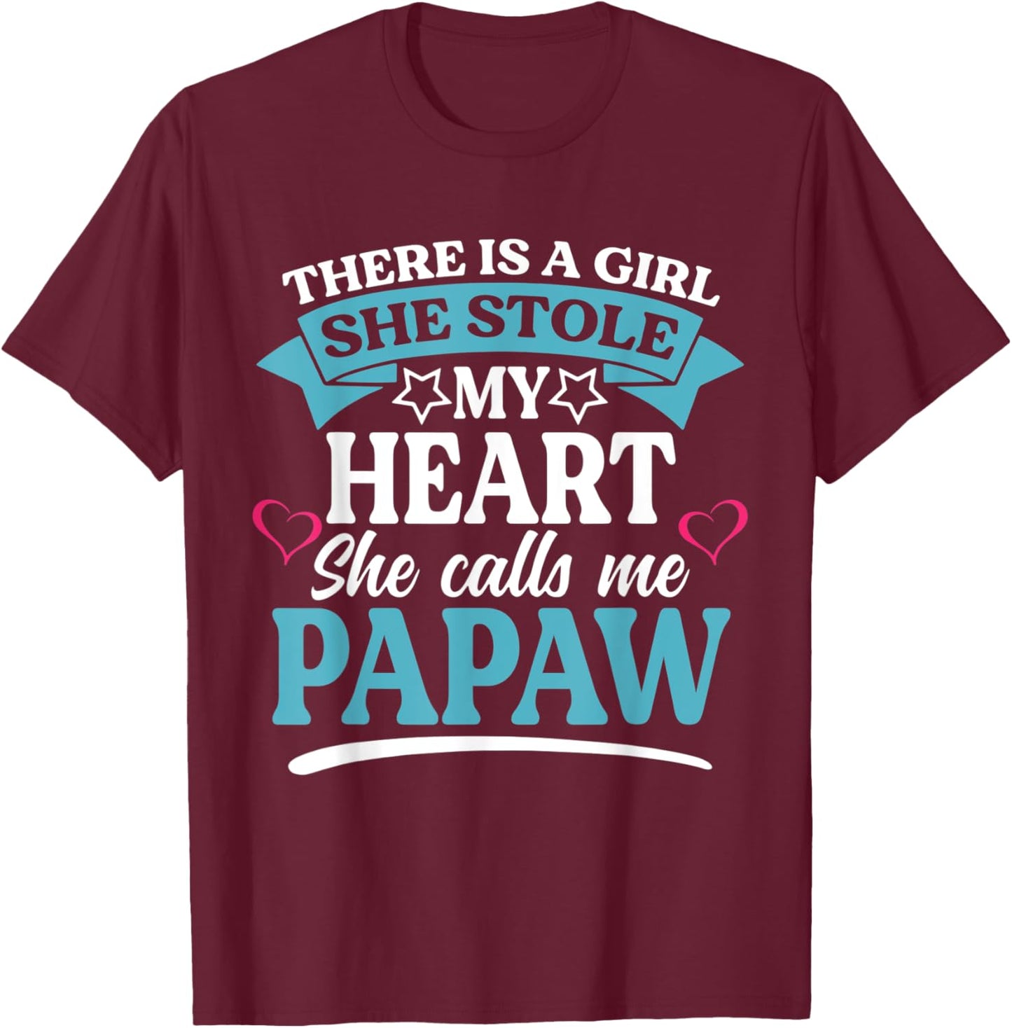 There Is A Girl She Stole My Heart She Calls Me Papaw T-Shirt - T-Shirt | Maroon