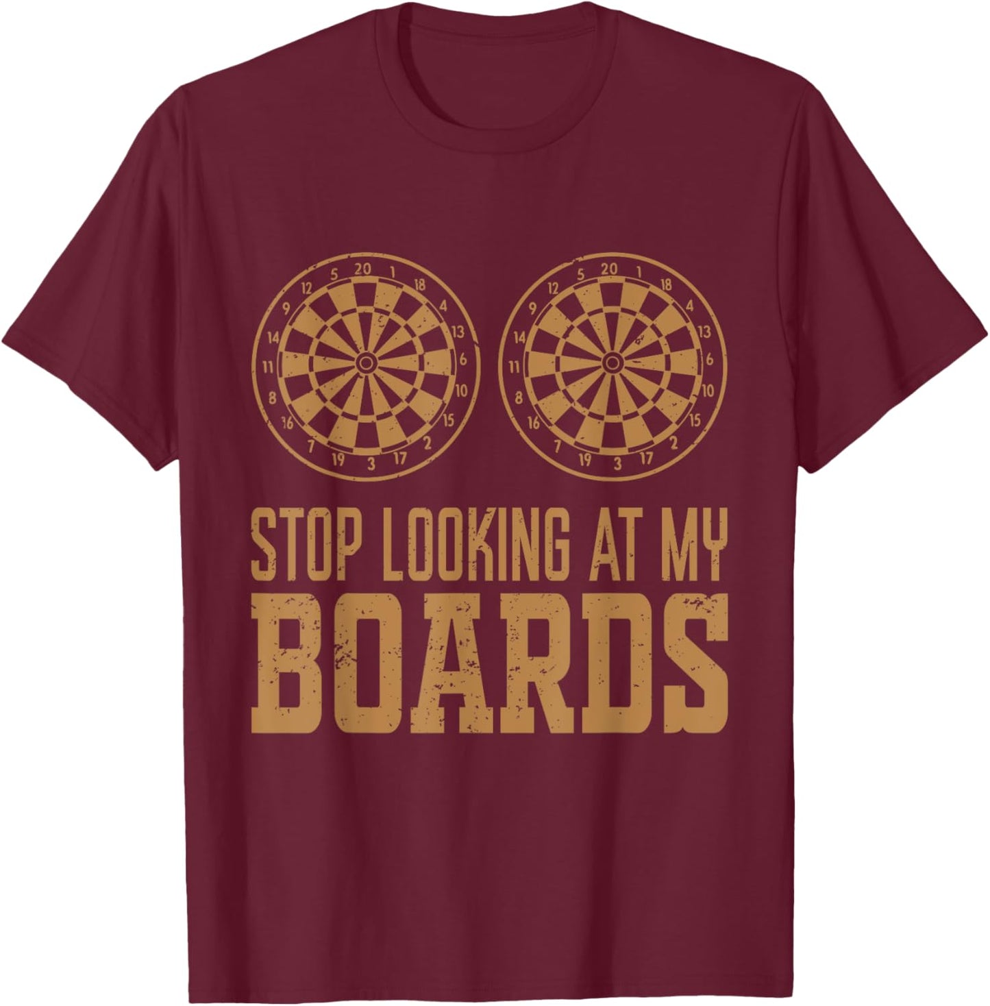 Stop Looking At My Boards Dart Player Dartboard Funny Darts T-Shirt - T-Shirt | Maroon