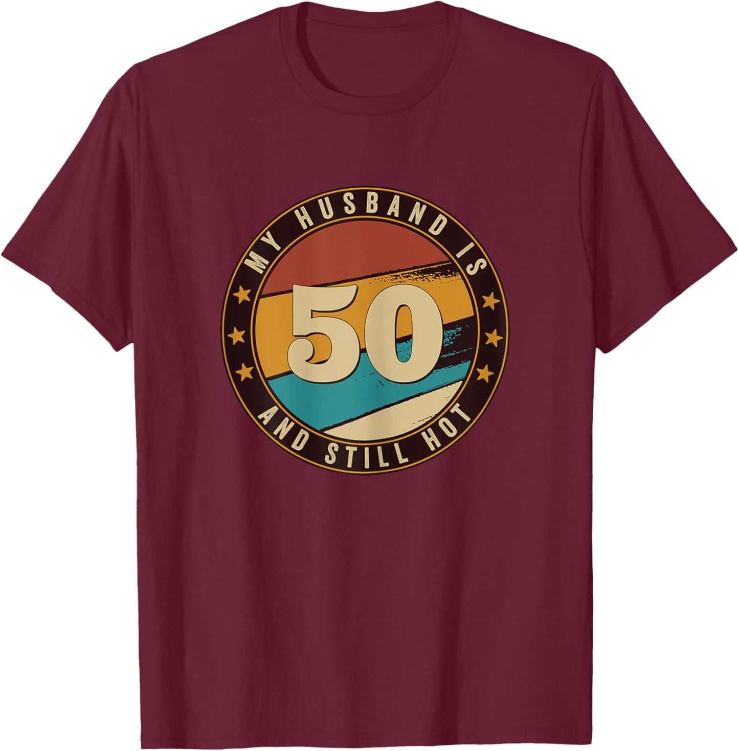 My Husband Is 50 And Still Hot 50th Birthday Retro Vintage T-Shirt - T-Shirt | Maroon