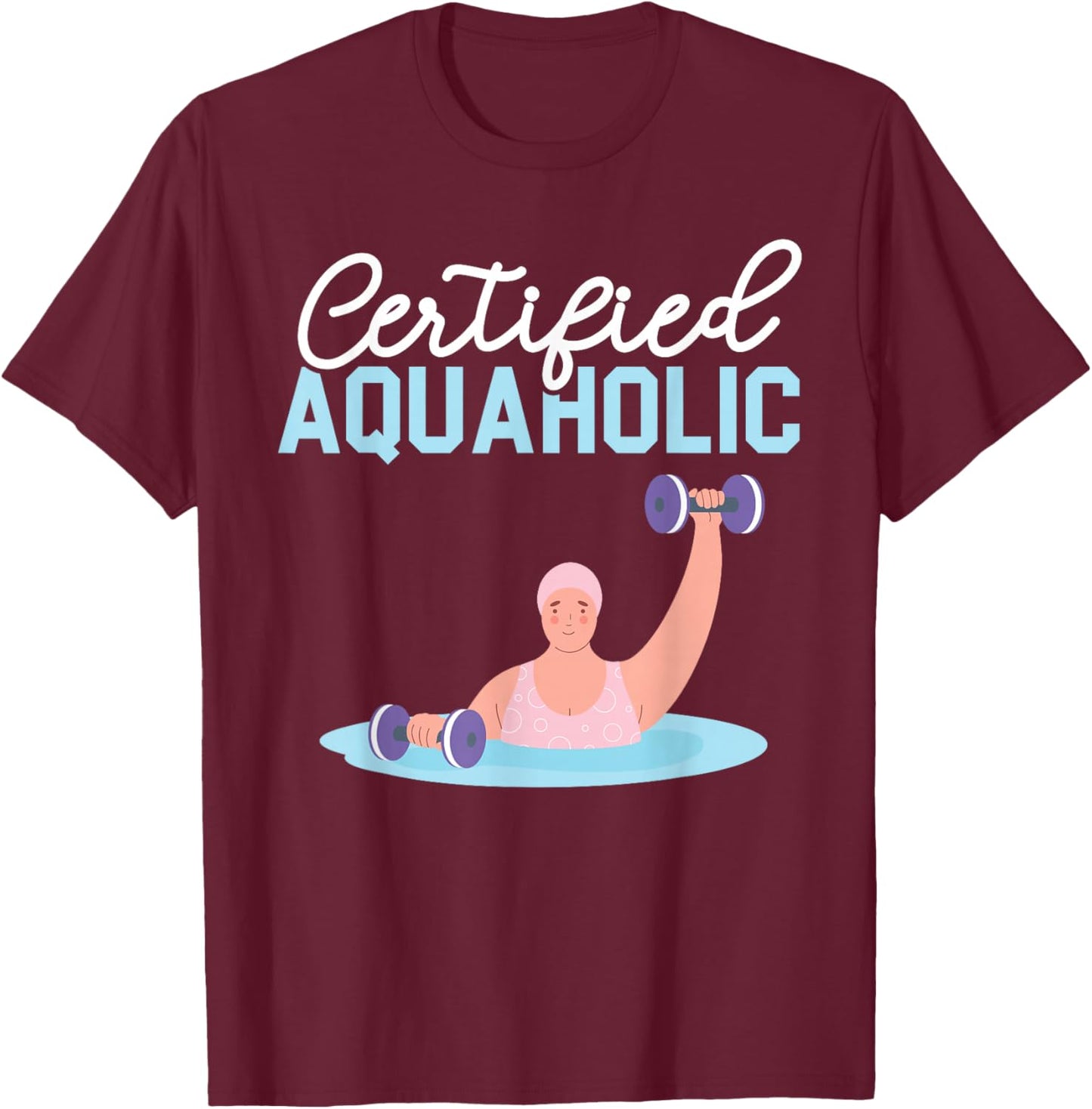 Certified Aquaholic Water Aerobics Instructor Fitness T-Shirt - T-Shirt | Maroon