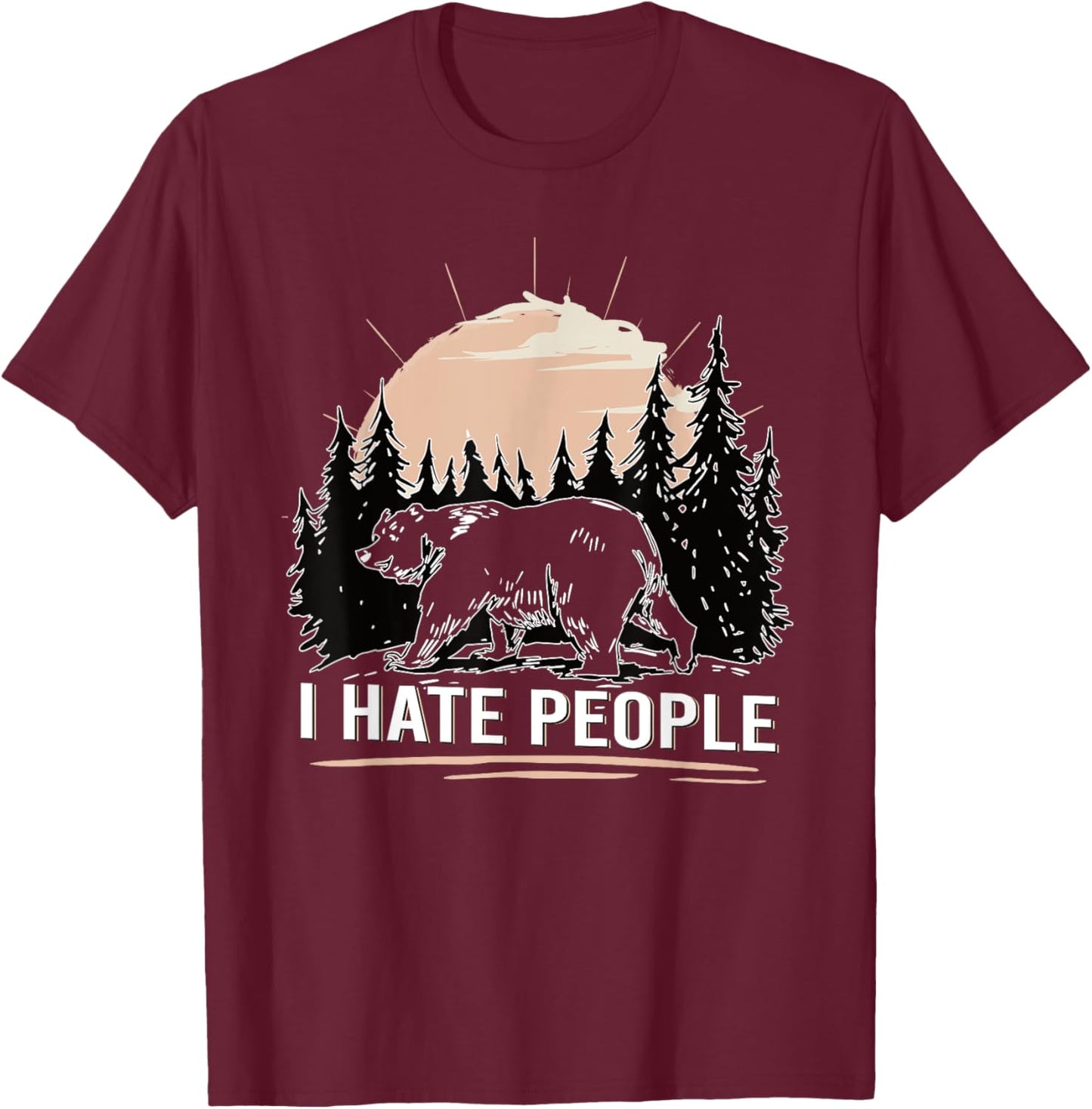 Bear in The Forest I Hate People Funny T-Shirt - T-Shirt | Maroon