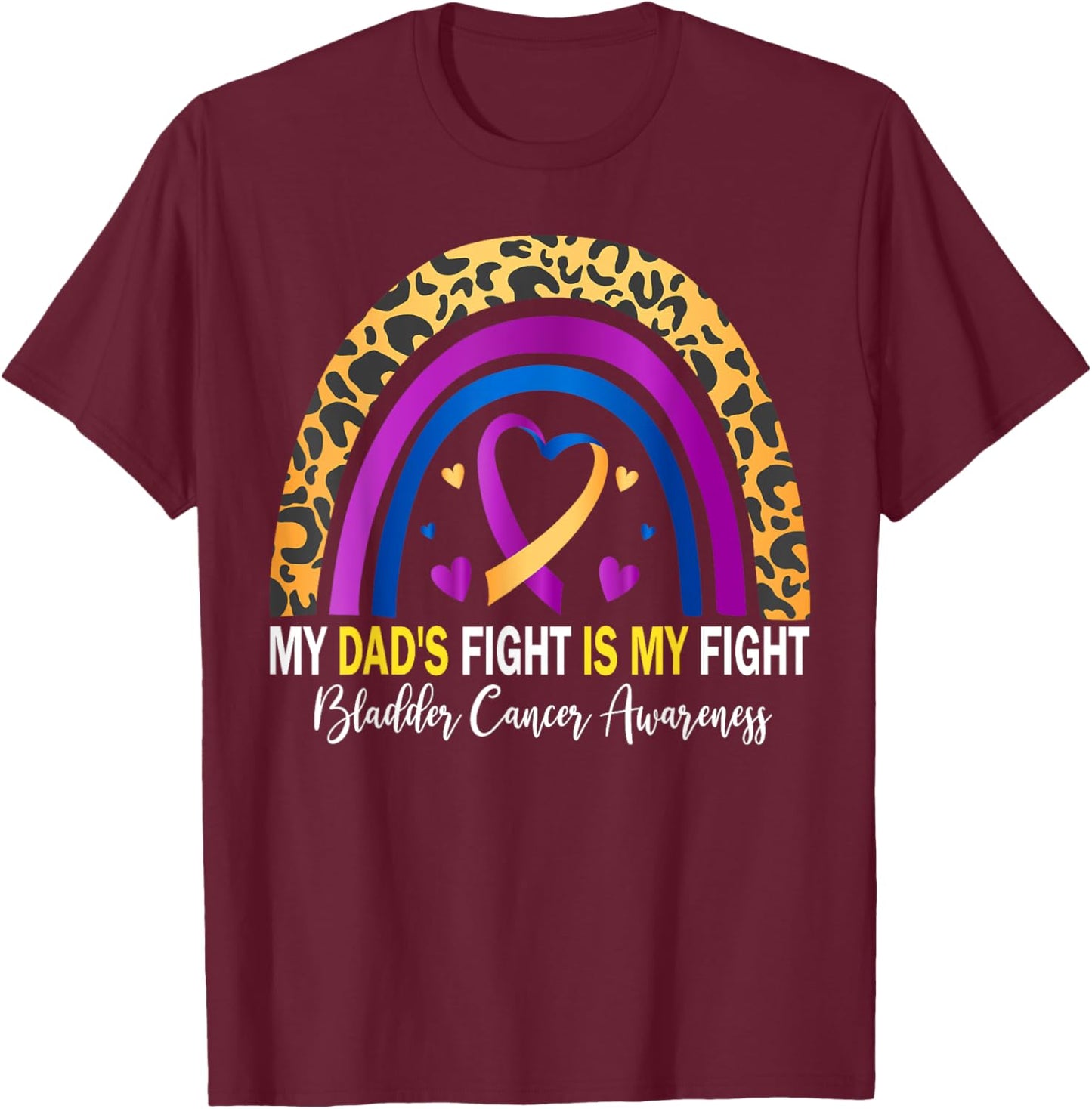 My Dad's Fight Is My Fight Bladder Cancer Awareness T-Shirt - T-Shirt | Maroon